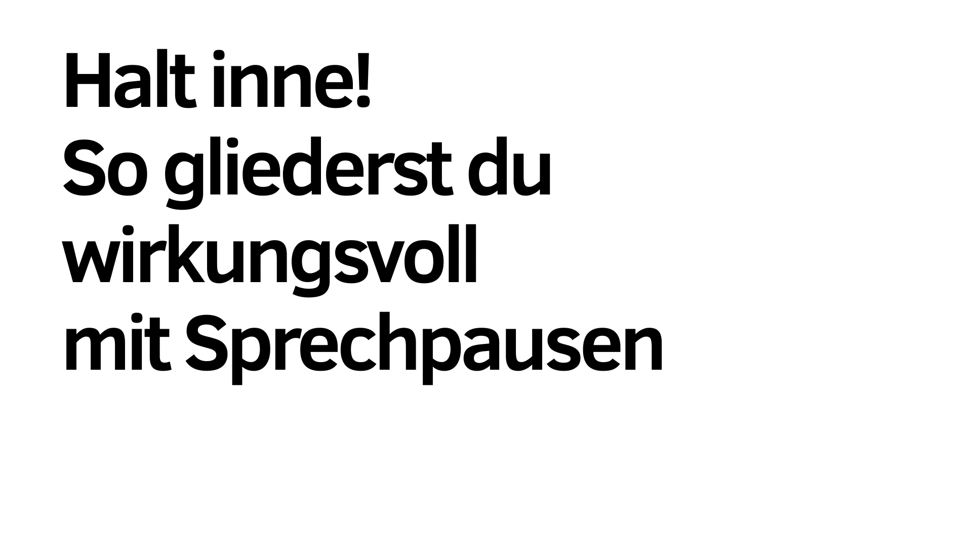 Der deutsche Text auf weißem Hintergrund lautet: "Halt inne! So kannst du deinen Vortrag mit Sprechpausen wirkungsvoll gliedern.