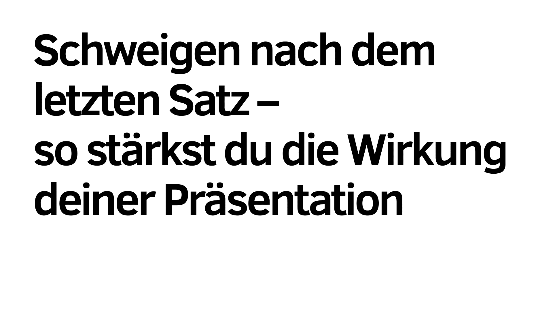 Schwarzer deutscher Text auf weißem Hintergrund lautet: "Schweigen nach dem letzten Satz - so stärkst du die Wirkung deiner Präsentation.