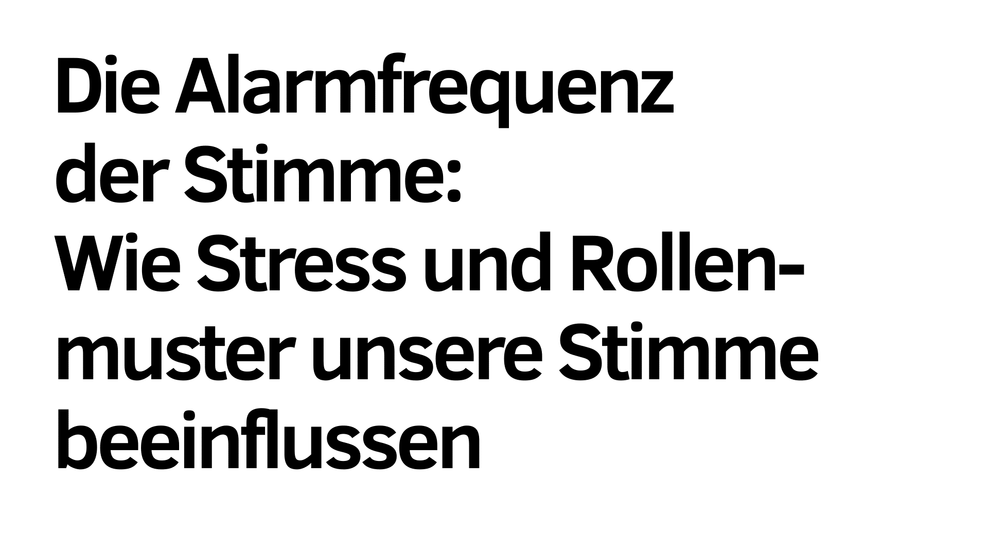 Deutscher Text: "Die Alarmfrequenz Stimme: Wie Stress und Rollenmuster unsere Stimme beeinflussen" in fetten schwarzen Buchstaben auf weißem Hintergrund.