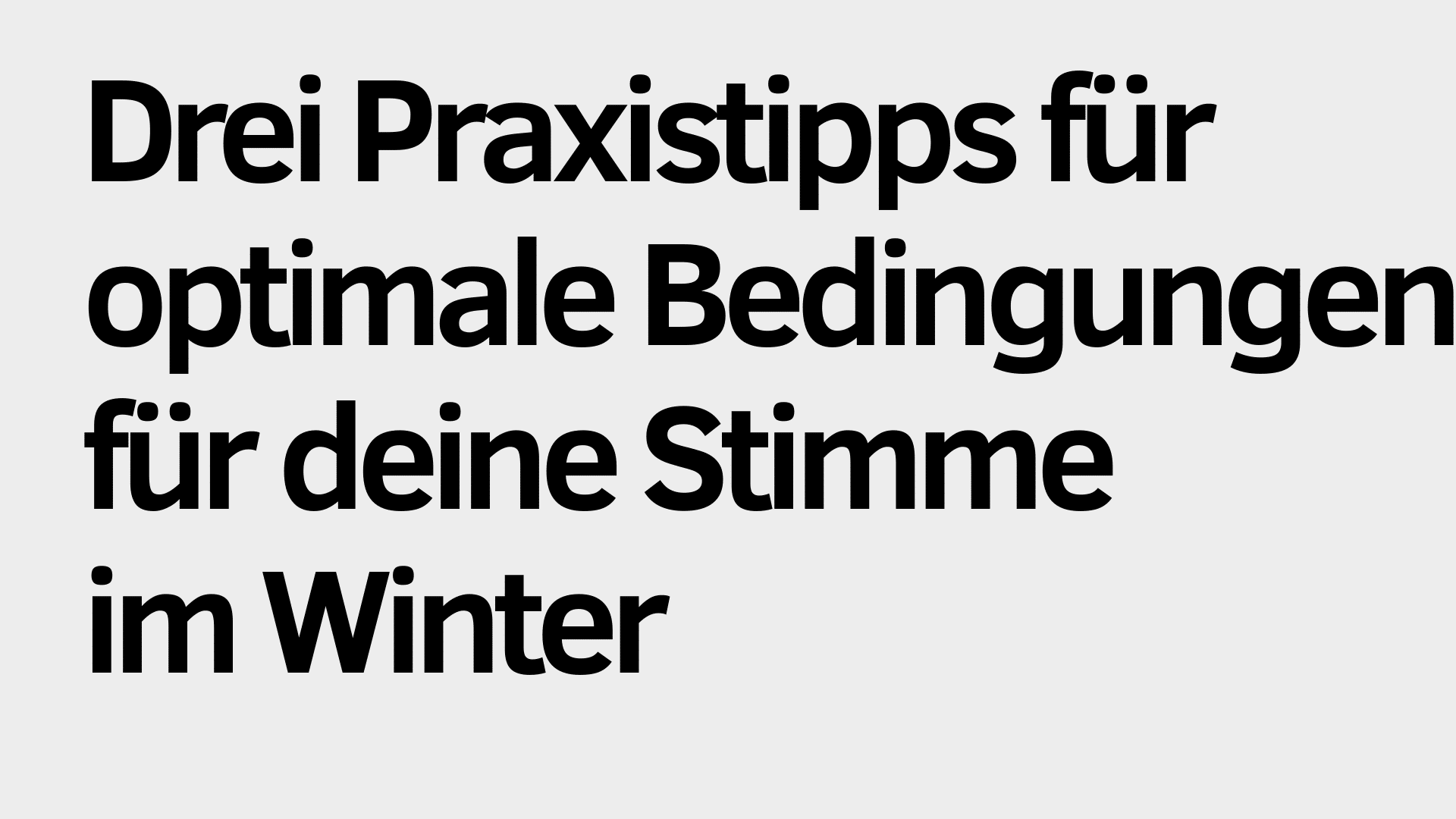 Schwarzer deutscher Text auf hellgrauem Hintergrund lautet: "Drei Praxistipps für optimale Bedingungen für deine Stimme im Winter.
