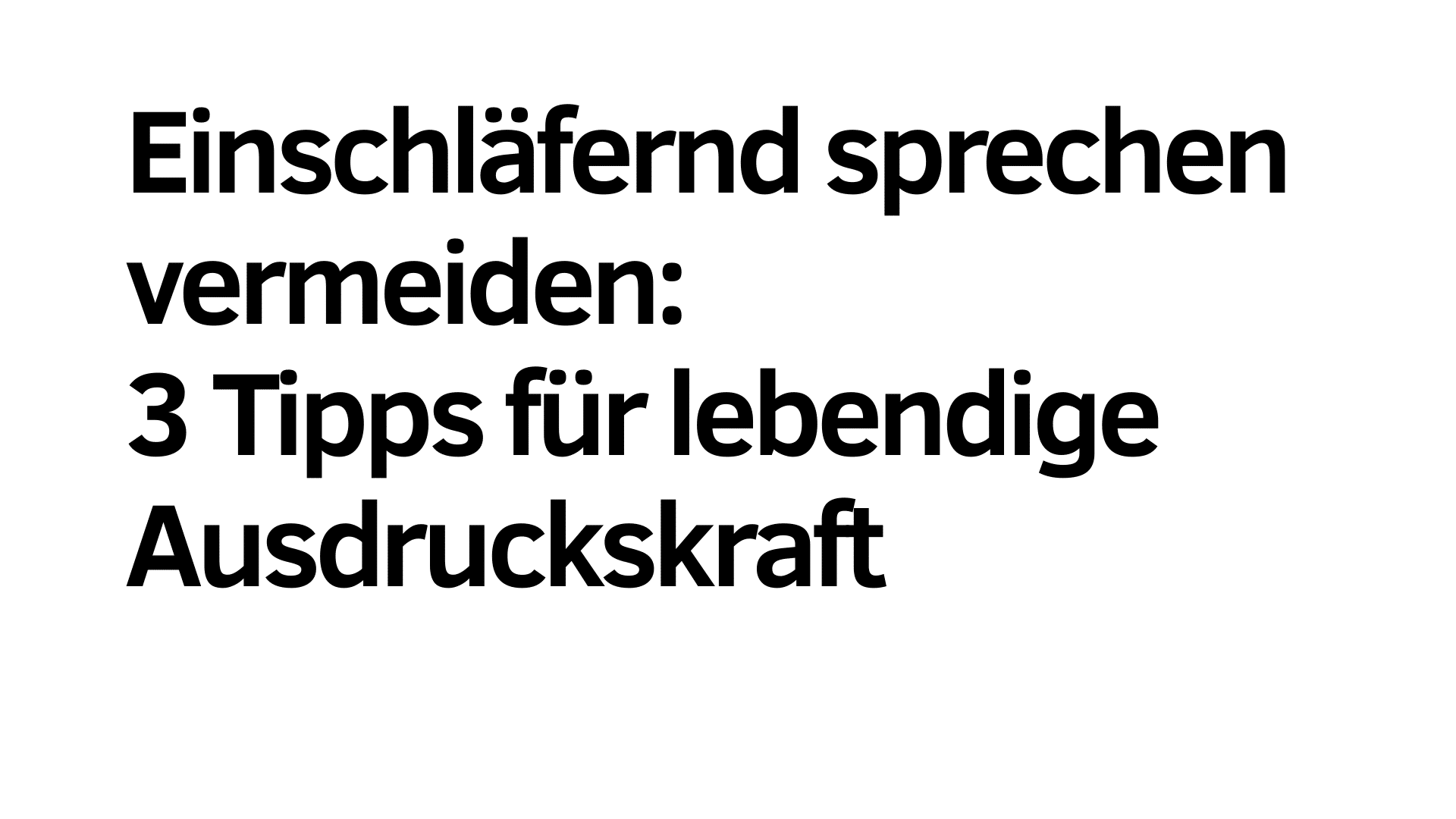 Der deutsche Text auf weißem Hintergrund lautet: "Einschläfernd sprechen vermeiden: 3 Tipps für mehr lebendige Ausdruckskraft.