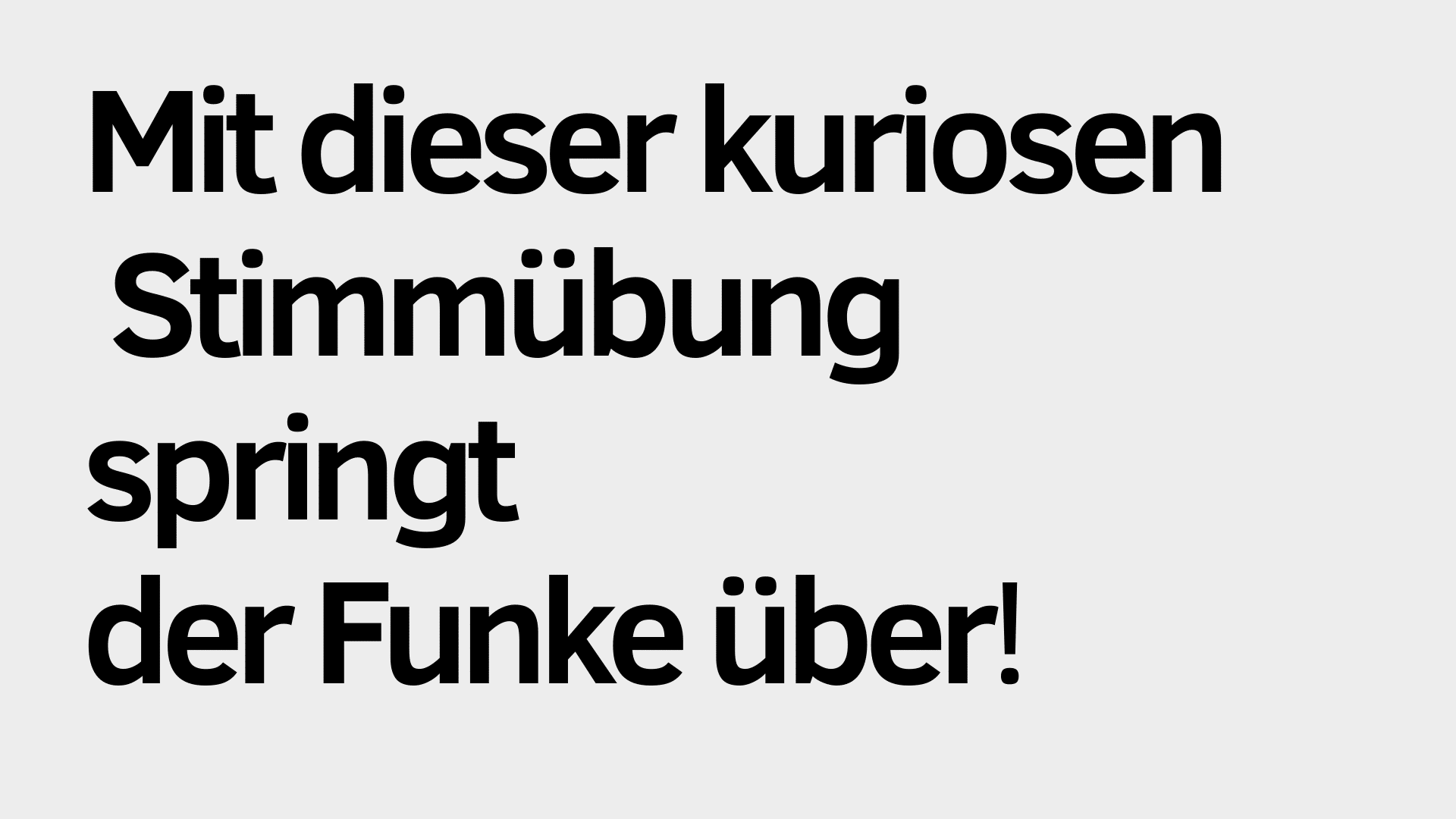 Der deutsche Text auf hellgrauem Hintergrund lautet: "Mit dieser kuriosen Stimmübung springt der Funke über!" in fetten, schwarzen Buchstaben, die den Funken betonen, der durch diese Stimmübung entzündet wird.