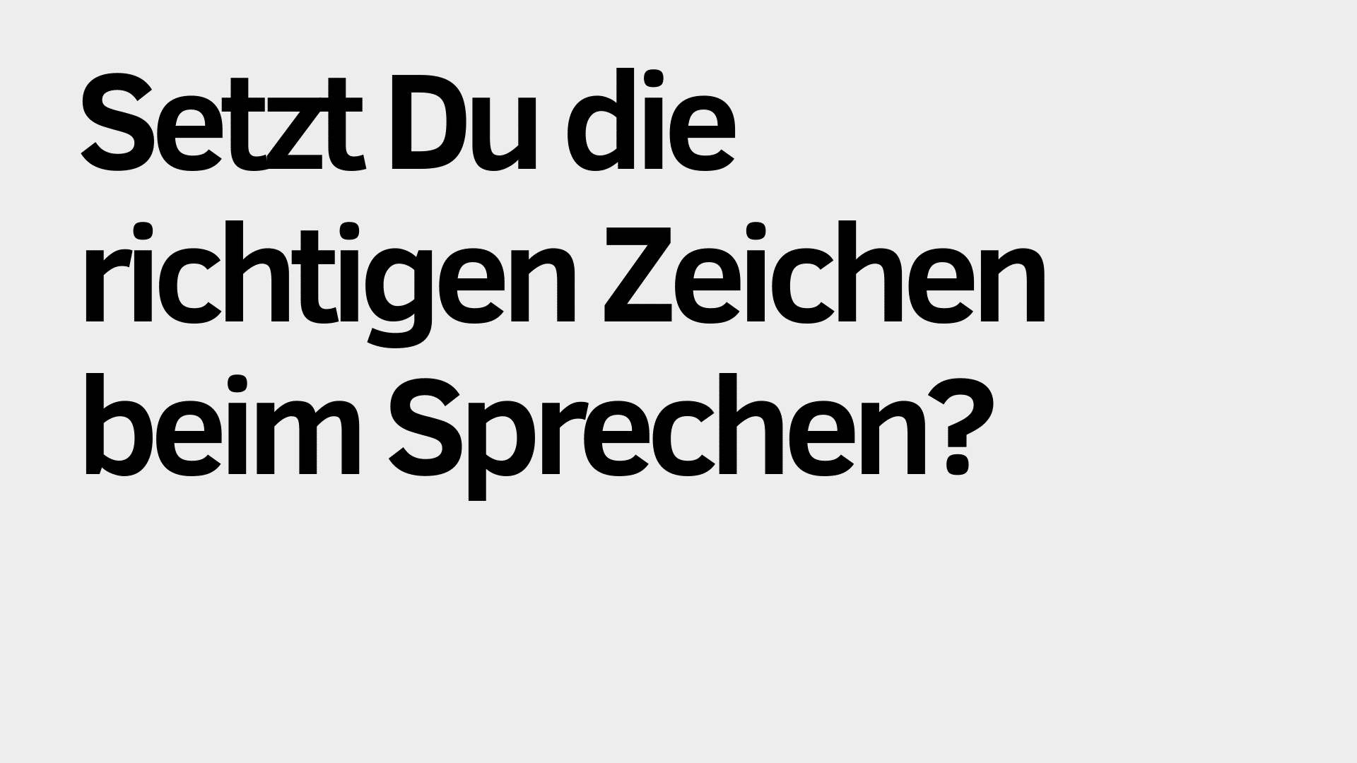 Der schwarze deutsche Text auf hellgrauem Hintergrund lautet: "Setzt Du die richtigen Zeichen beim Sprechen?" und regt zum Nachdenken über den effektiven Einsatz von Zeichen beim Sprechen an.