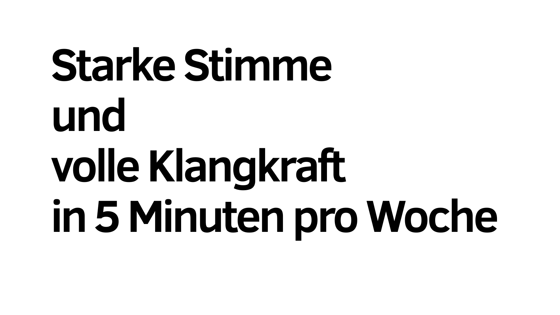 Deutscher Text auf weißem Hintergrund lautet: "Starke Stimme und volle Klangkraft in 5 Minuten pro Woche - Stimme trainieren wie im Sport.