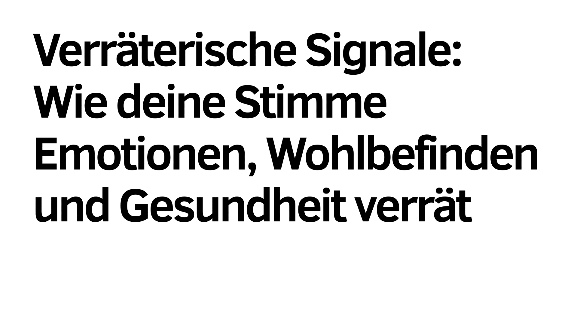 Der deutsche Text auf weißem Hintergrund lautet: "Verräterische Signale: Wie deine Stimme Emotionen und Gesundheit verrät.
