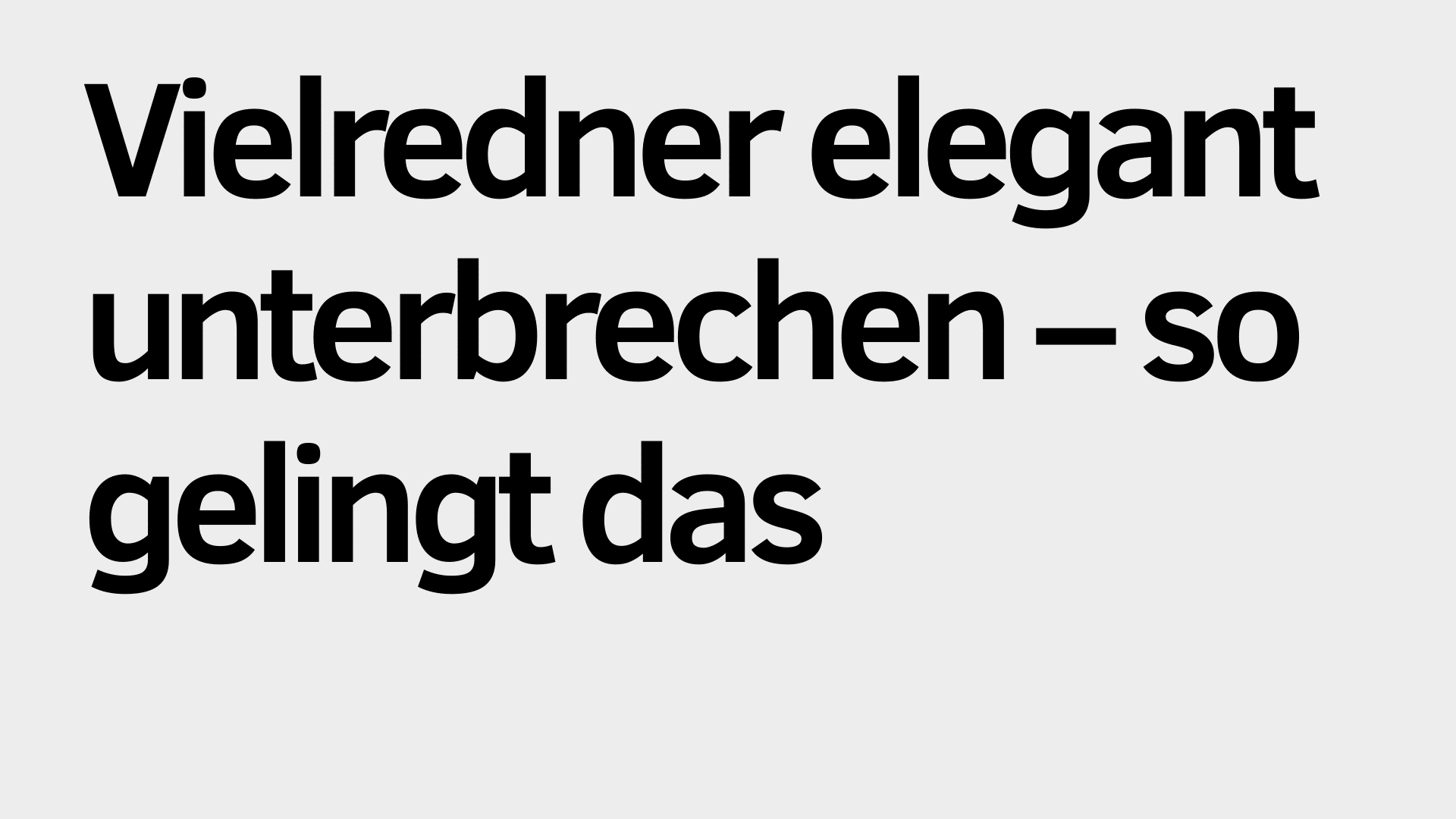 Schwarzer deutscher Text auf hellgrauem Hintergrund lautet: "Vielredner elegant unterbrechen - so gelingt Ihnen ein souveräner Wortbeitrag.