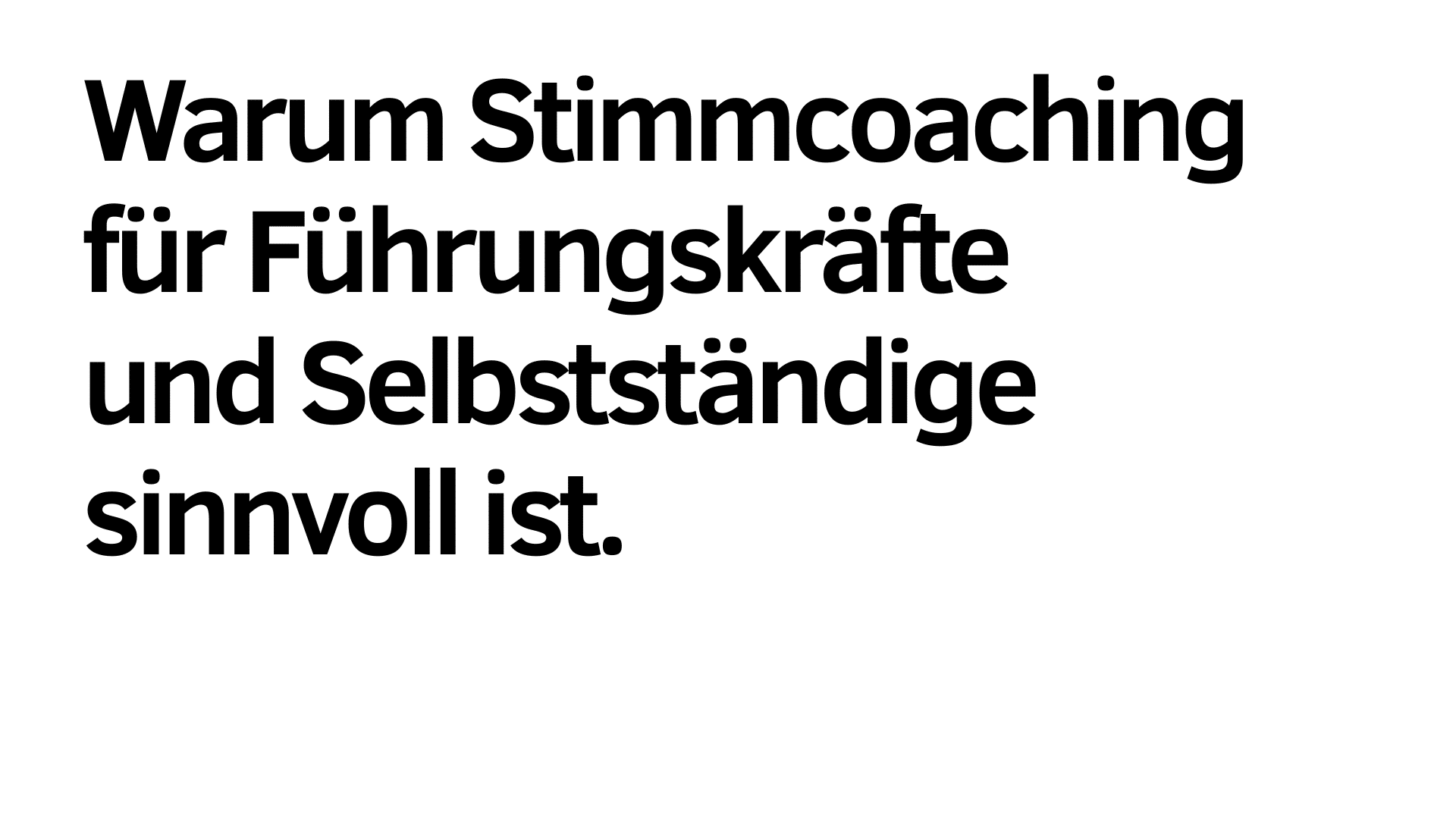Schwarzer deutscher Text auf weißem Hintergrund lautet: "Warum Stimmcoaching für Führungskräfte und Selbstständige sinnvoll ist - um Kommunikation und Auftreten gezielt zu stärken.