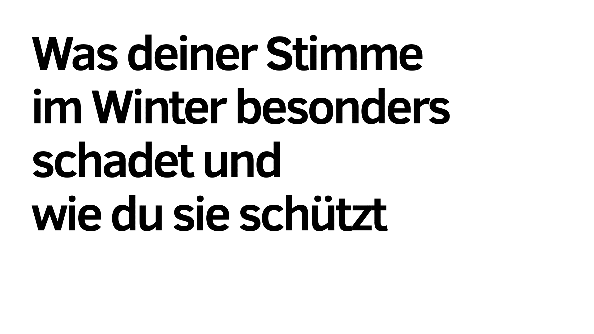 Der fett gedruckte deutsche Text lautet: "Was deine Stimme im Winter besonders schadet und wie du sie schützen kannst" auf weißem Hintergrund.