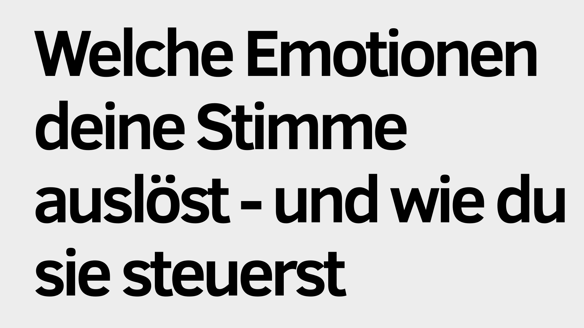 Schwarzer deutscher Text auf hellgrauem Hintergrund lautet: "Welche Emotionen deine Stimme auslöst - und wie du sie durch bewusste Steuerung lenken kannst.