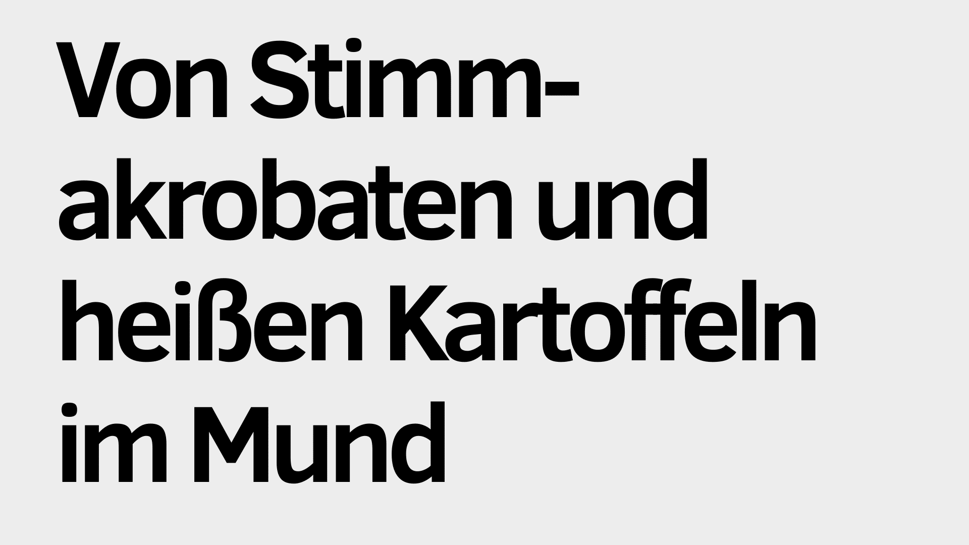 Schwarzer deutscher Text auf hellgrauem Hintergrund lautet: "Von Stimmakrobaten und heißen Kartoffeln im Mund - Tipps vom HNO-Stimmspezialisten, wie Sie Ihre Stimme gesund erhalten.