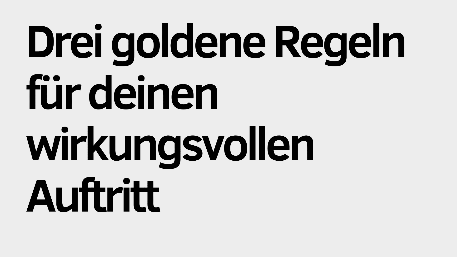 Schwarzer deutscher Text auf hellgrauem Hintergrund lautet: "Drei goldene Regeln für deinen wirkungsvollen Auftritt". Diese Tipps sorgen dafür, dass Ihr wirkungsvoller Auftritt überzeugt.