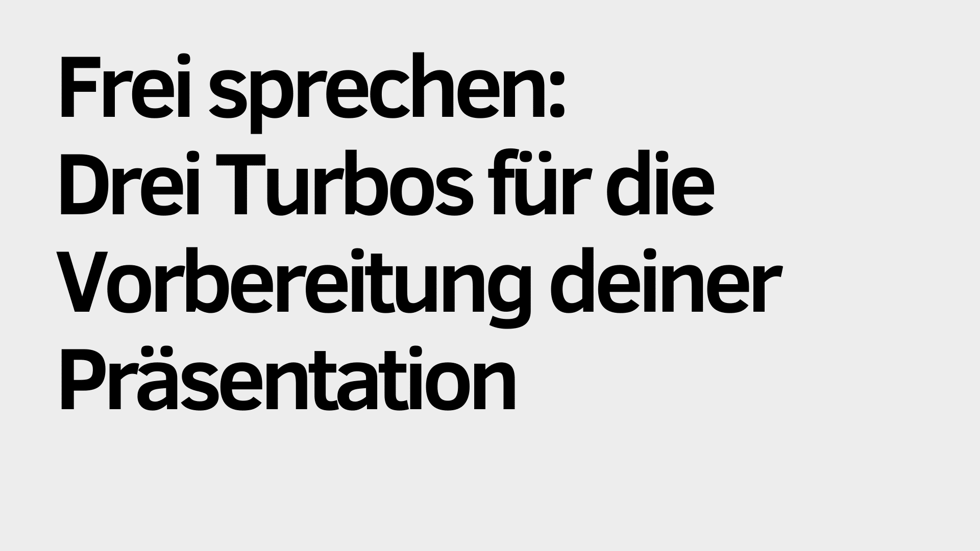 Schwarzer deutscher Text auf hellgrauem Hintergrund lautet: "Frei sprechen: Drei Turbos für die Präsentationsvorbereitung deiner Präsentation.