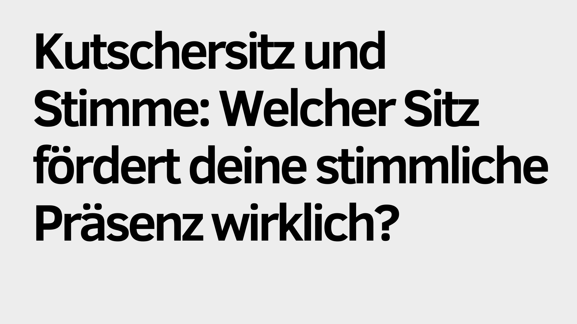 Großer, fetter deutscher Text auf hellem Hintergrund: "Kutschersitz und Stimme: Welcher Sitz fördert wirklich deine stimmliche Präsenz?.