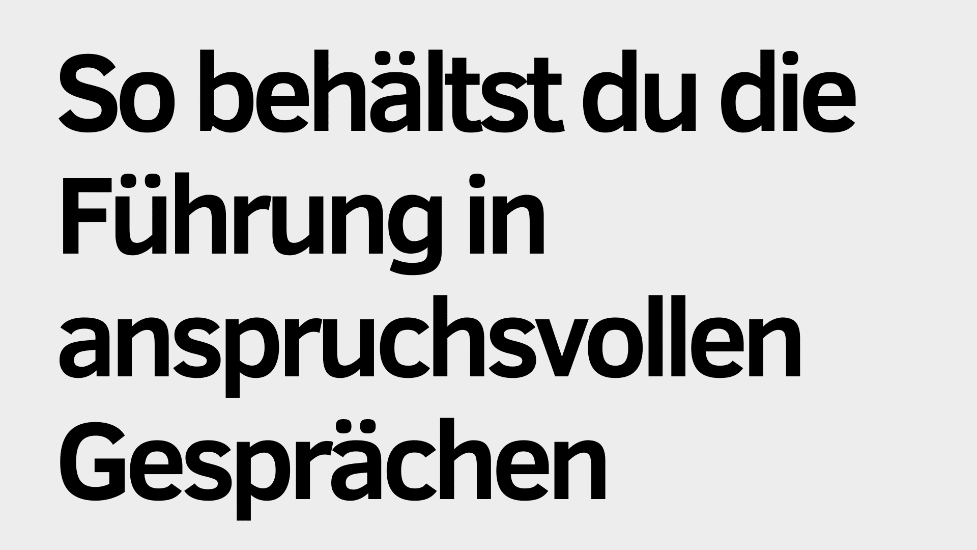 Schwarzer deutscher Text auf hellgrauem Hintergrund lautet: "So behältst du die Gesprächsführung in anspruchsvollen Gesprächen.