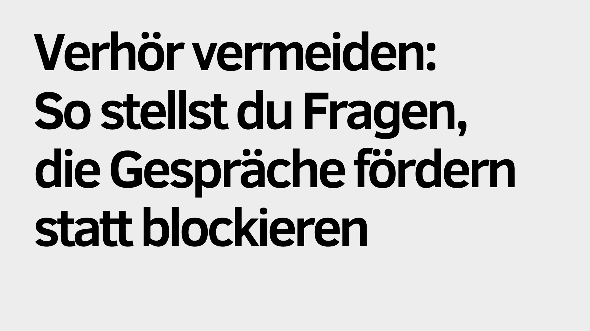 Der Text auf Deutsch lautet: "Verhör vermeiden: So stellst du Fragen, die Gespräche fördern", übersetzt: "Vermeide Verhöre: So stellst du Fragen, die Gespräche fördern".