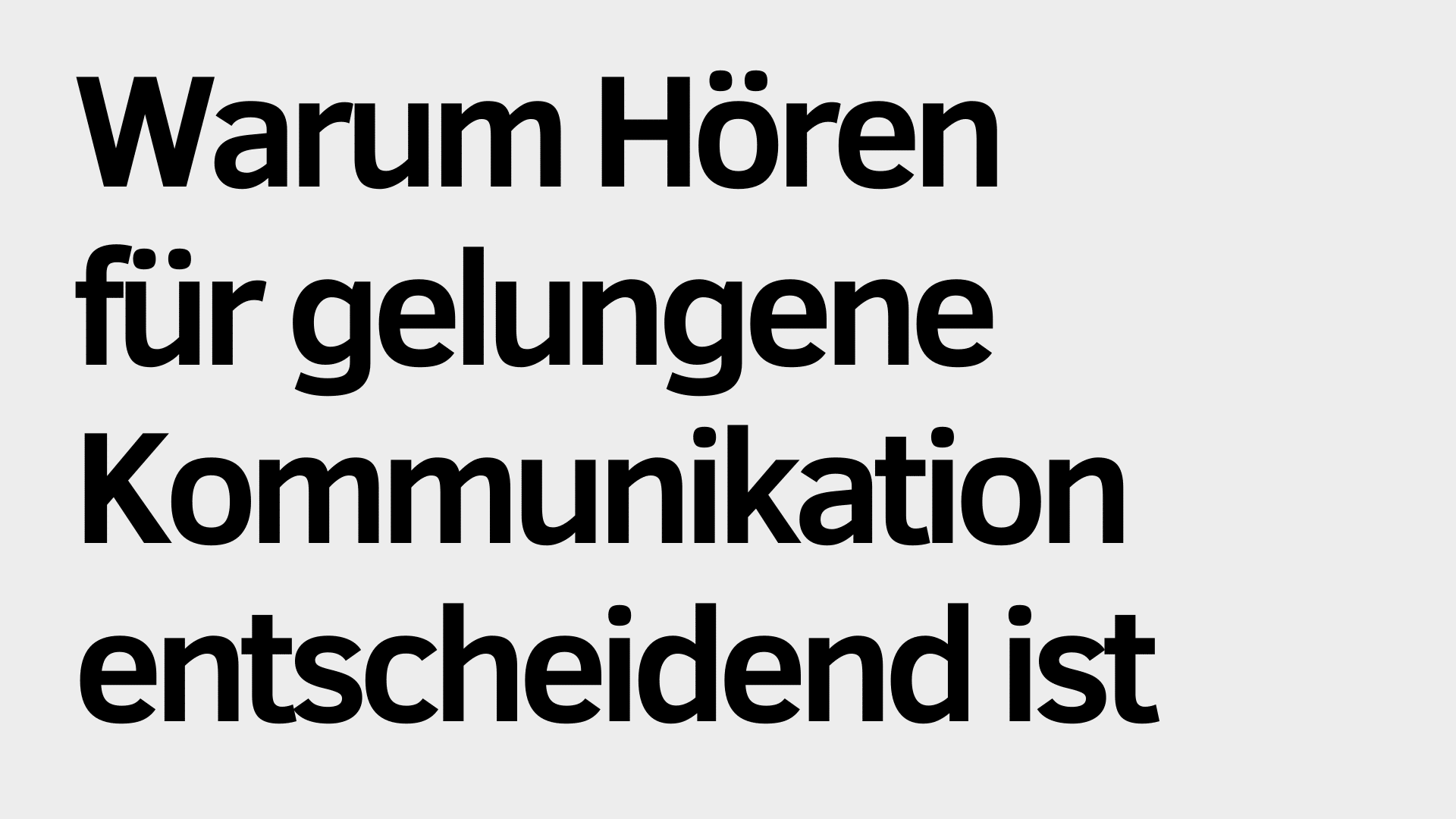 Schwarzer deutscher Text auf hellgrauem Hintergrund lautet: "Warum Hören für gelungene Kommunikation entscheidend ist - der Schlüssel zu erfolgreicher Kommunikation.