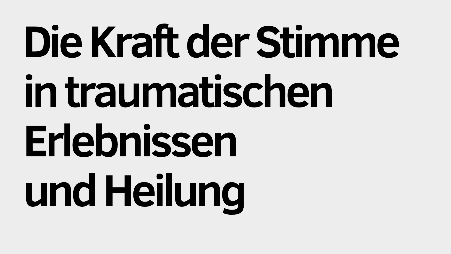 Schwarzer deutscher Text auf hellgrauem Hintergrund lautet: "Die Kraft der Stimme in traumatischen Erlebnissen und Heilung", was die wichtige Rolle der Stimme bei der Verarbeitung traumatischer Erlebnisse und der Unterstützung der Heilung hervorhebt.