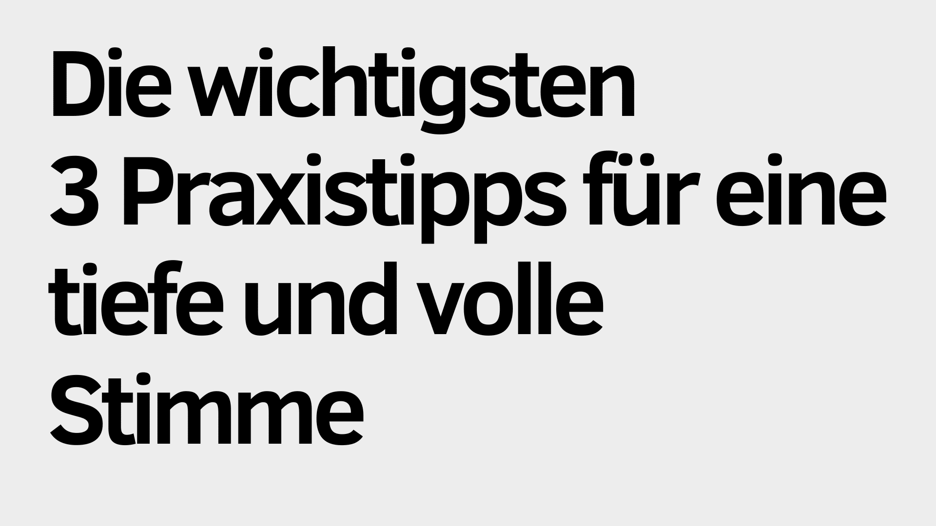 Schwarzer deutscher Text auf hellgrauem Hintergrund lautet: "Die wichtigsten 3 Praxistipps für eine tiefe und volle Stimme." Entdecke, wie Praxistipps dir helfen, eine vollere und tiefere Stimme zu entwickeln.