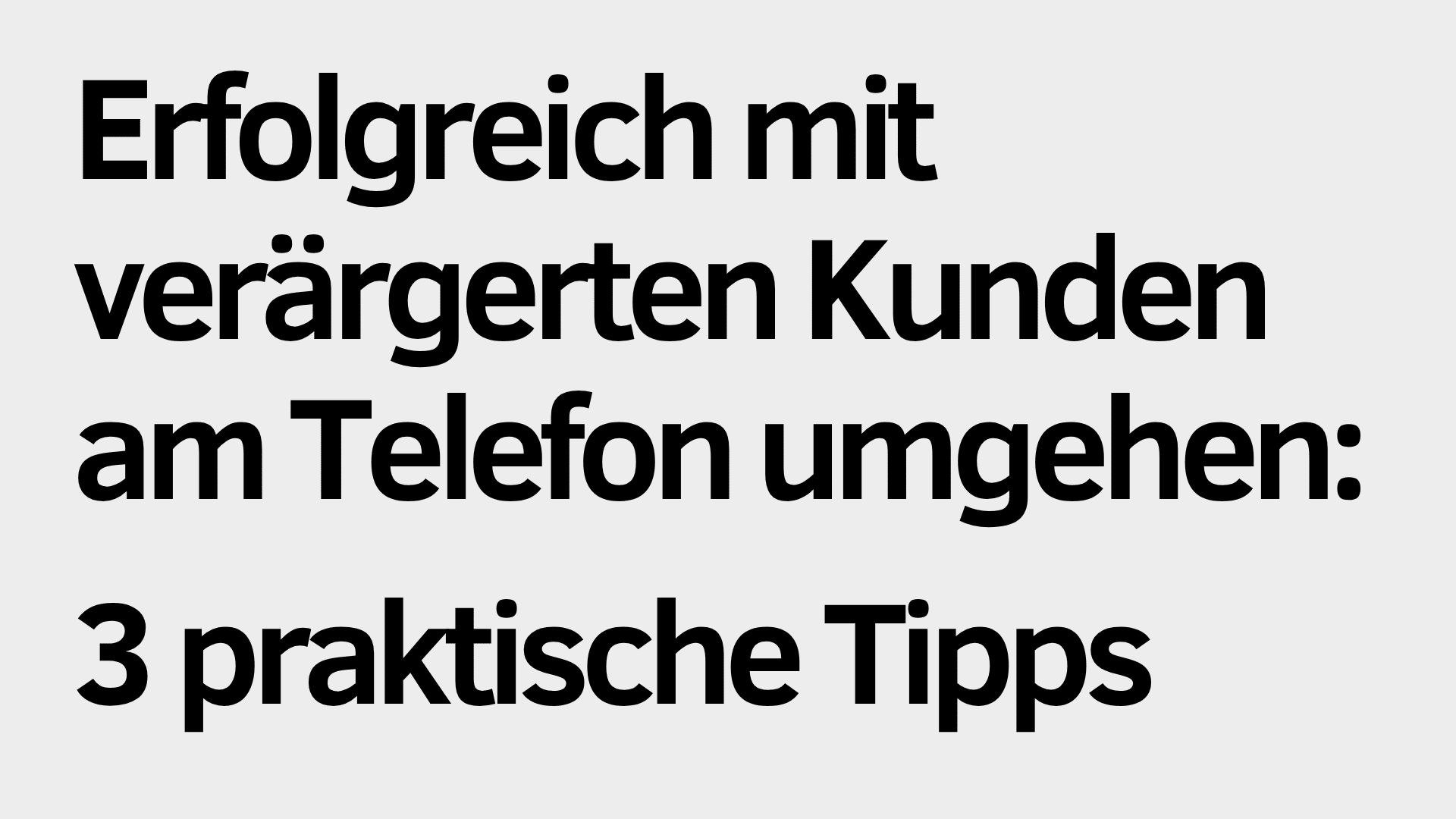 Text auf Deutsch: "Erfolgreich mit verärgerten Kunden am Telefon umgehen: 3 praktische Tipps für besseren Telefonumgang" auf einem hellgrauen Hintergrund.