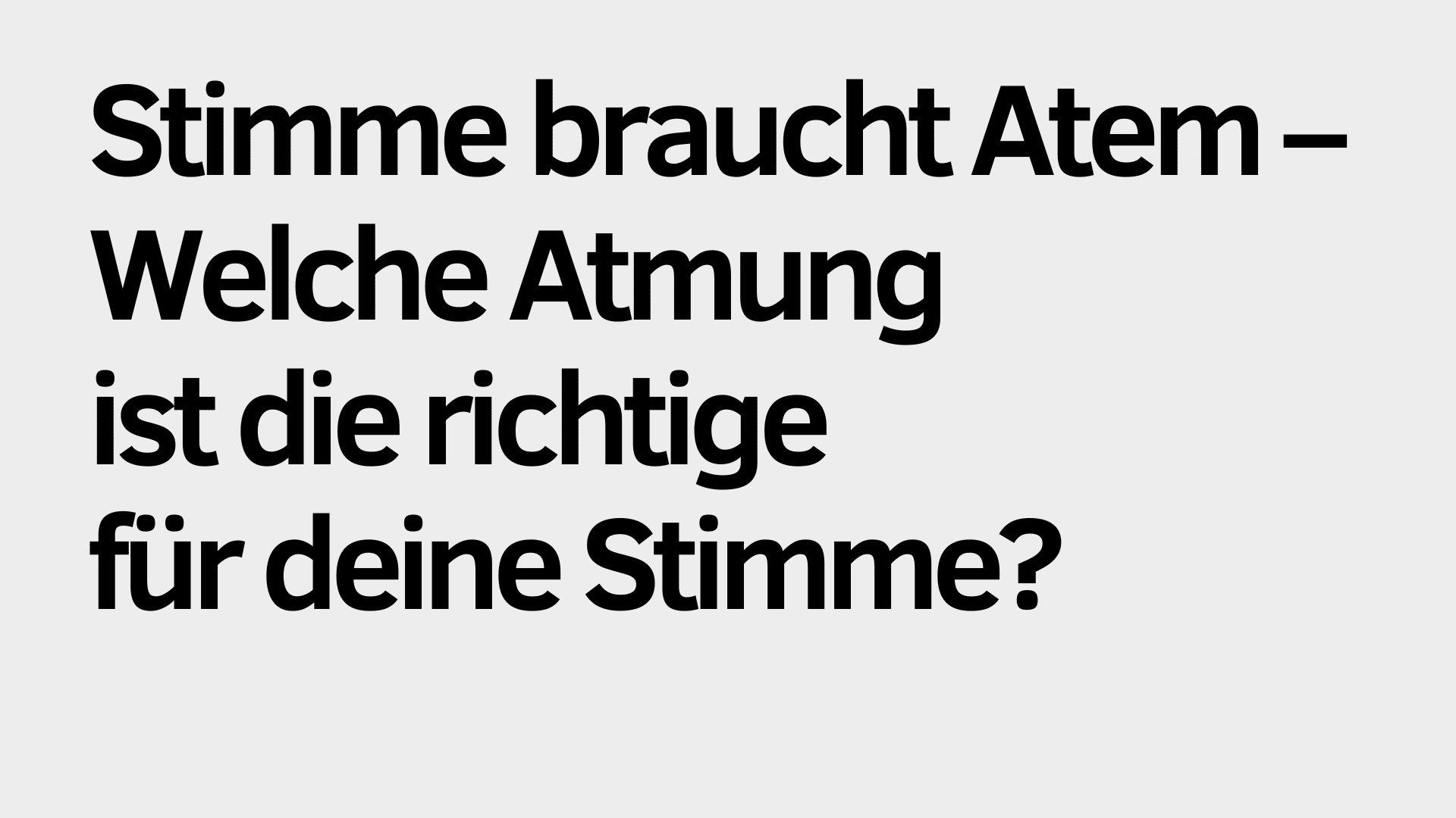 Schwarzer Text auf einem hellgrauen Hintergrund liest: "Stimme braucht Atmung - Welche ist die richtige Atmung für deine Stimme?.
