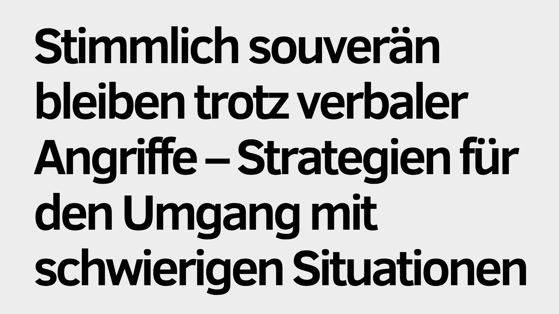Schwarzer deutscher Text auf hellgrauem Hintergrund lautet: "Stimmlich souverän bleiben trotz verbaler Angriffe - mit richtigem Atmen und Sprechen Strategien für den Umgang mit schwierigen Situationen entwickeln.