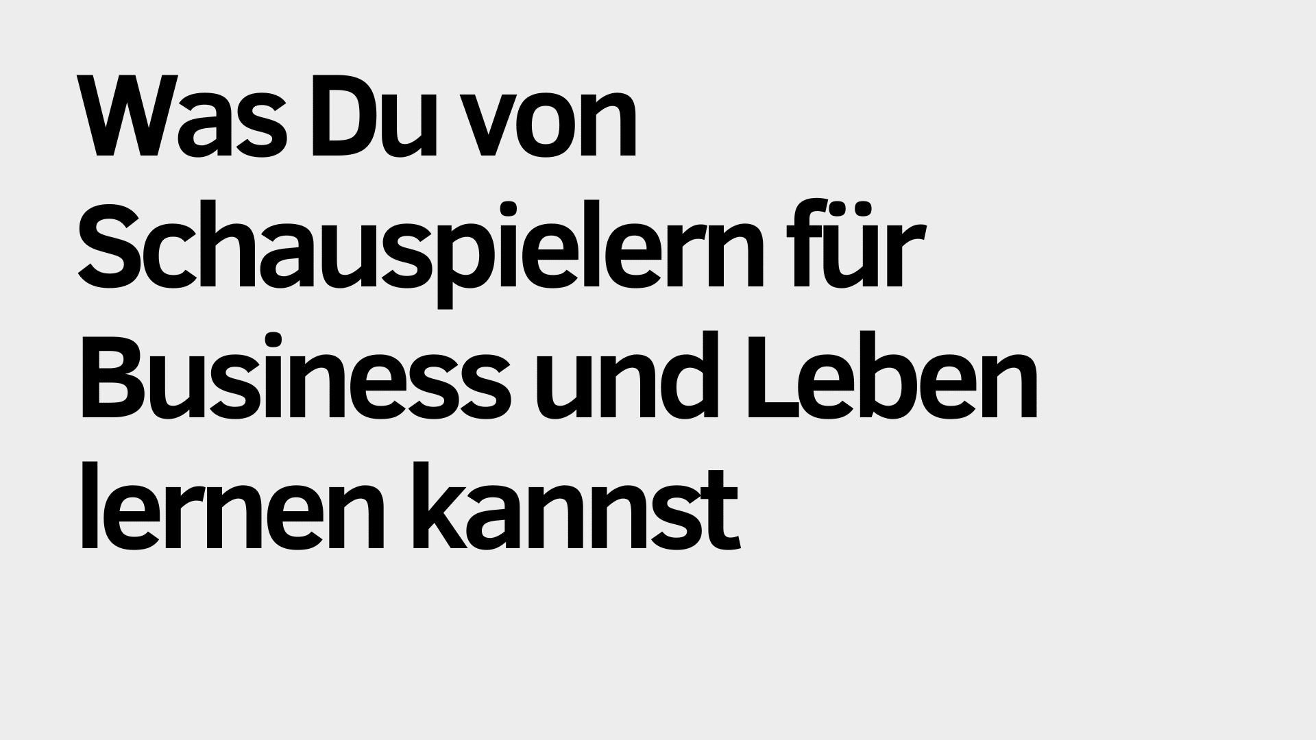Schwarzer Text in Deutsch auf hellem Hintergrund lautet: "Was Du von Schauspielern für Business und Leben lernen kannst - Inspiration für Deinen Alltag.