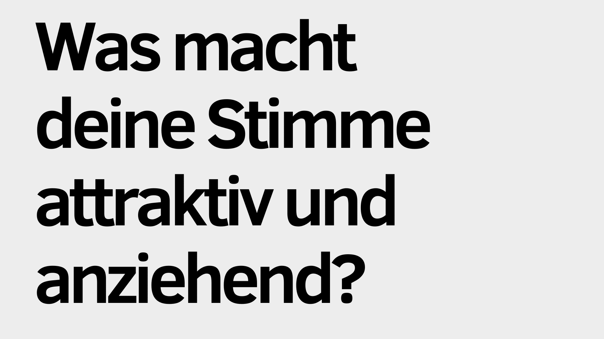 Schwarzer deutscher Text auf hellgrauem Hintergrund lautet: "Was macht deine Stimme attraktiv und anziehend?" - entdecke Tipps für eine attraktive Stimme.