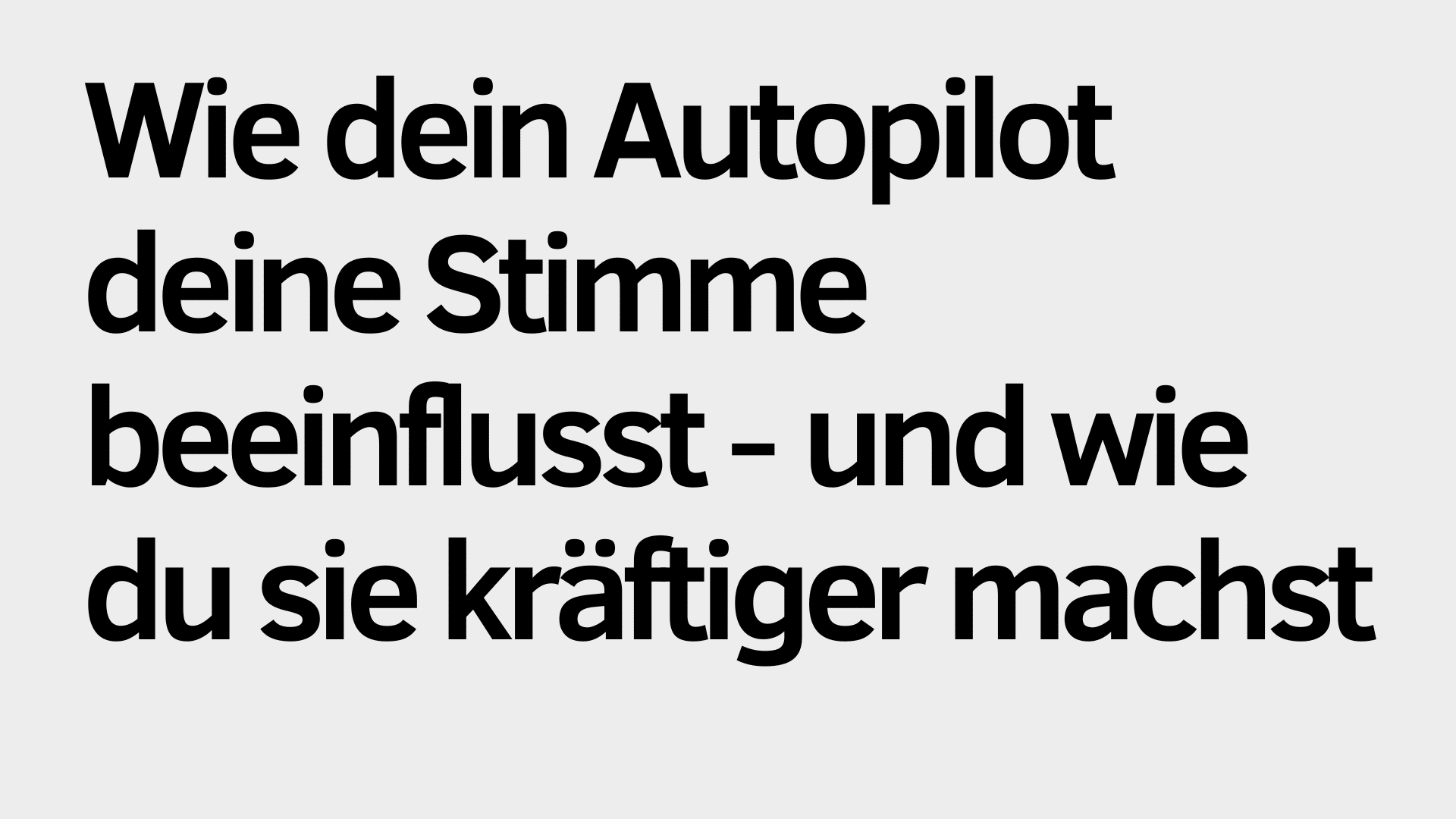 Der deutsche Text auf grauem Hintergrund lautet: "Wie dein Autopilot deine Stimme beeinflusst - und wie du deine Stimme kräftiger machst.