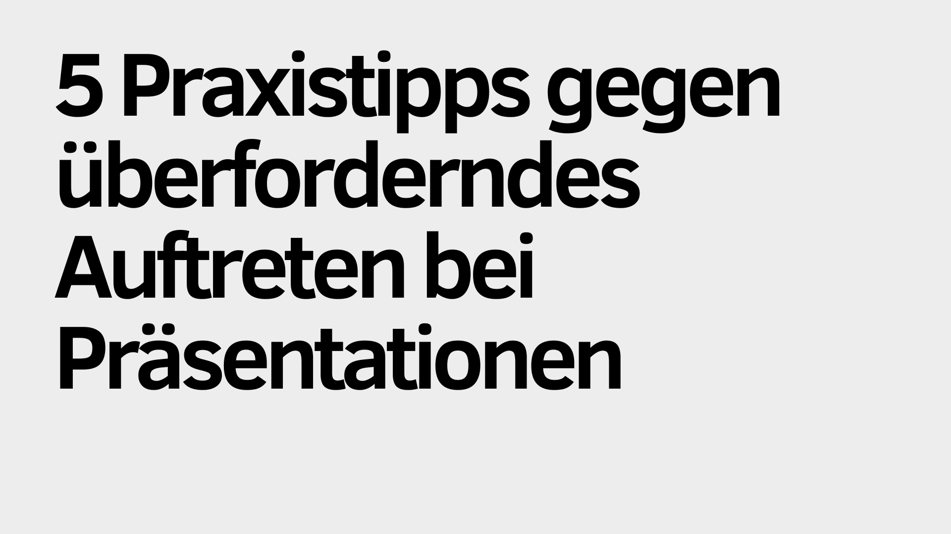Text auf Deutsch: "5 Praxistipps für weniger überforderndes Auftreten bei Präsentationen" auf schlichtem, hellgrauem Hintergrund.