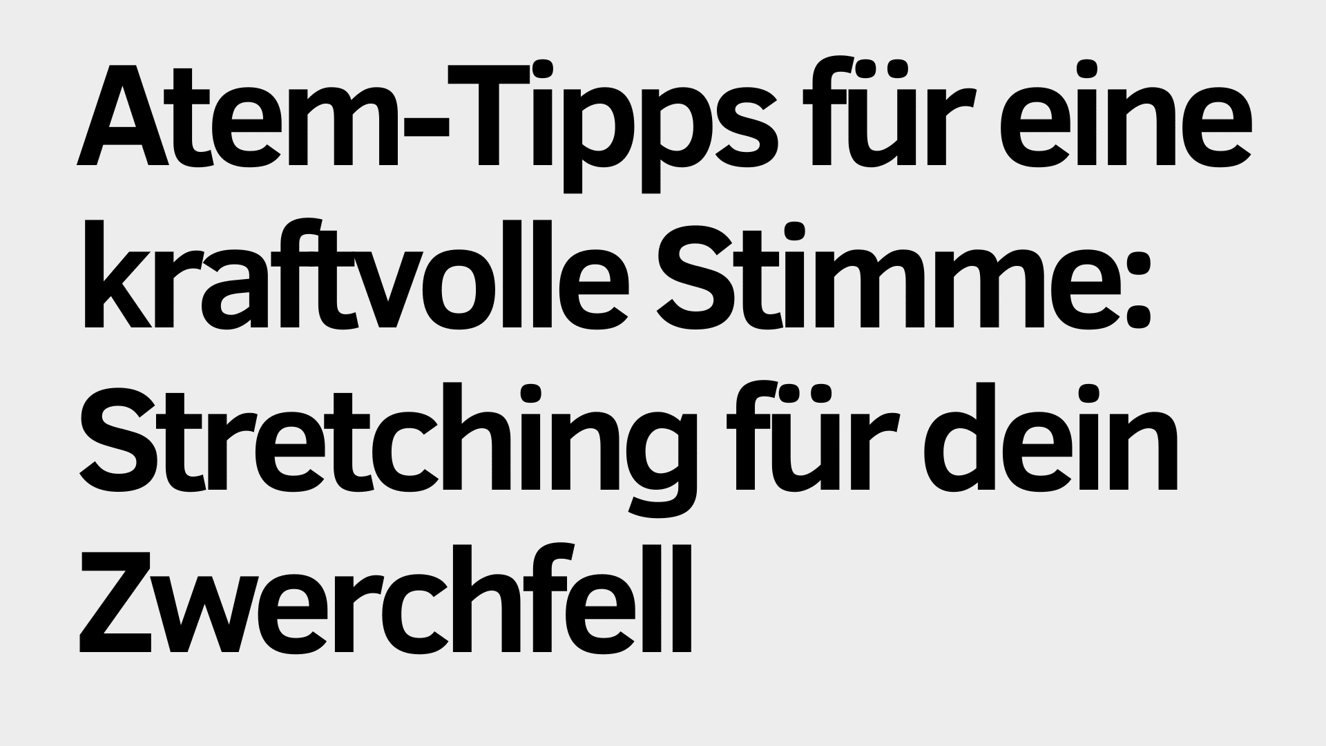 Der große deutsche Text lautet: "Atem-Tipps für eine kraftvolle Stimme: Stretching für dein Zwerchfell", also Atem-Tipps für eine kraftvolle Stimme und Dehnübungen für das Zwerchfell.