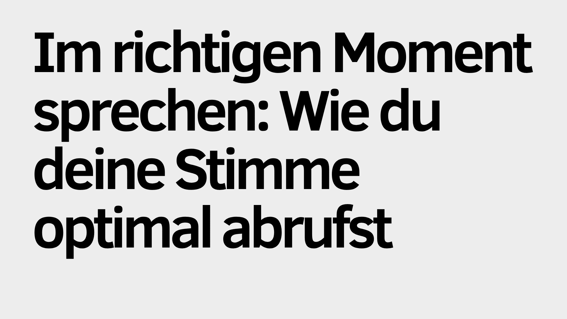 Schwarzer deutscher Text auf hellgrauem Hintergrund lautet: "Im richtigen Moment sprechen: Wie du deine Stimme optimal abrufst.