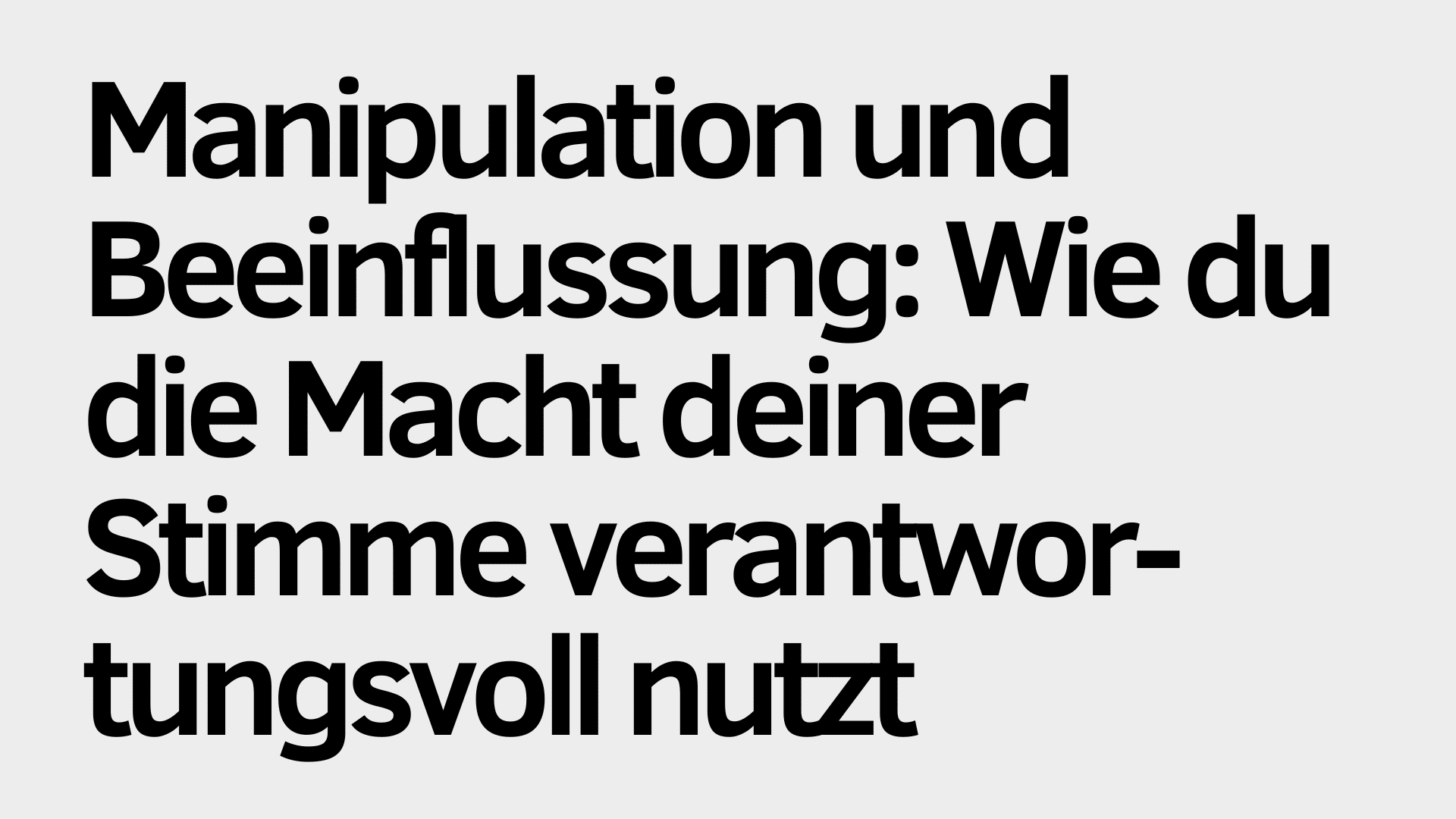 Schwarzer deutscher Text auf hellgrauem Hintergrund lautet: "Manipulation und Beeinflussung: Wie du die Macht deiner Stimme verantwortungsvoll nutzt, um Einfluss zu nehmen, ohne zu manipulieren.