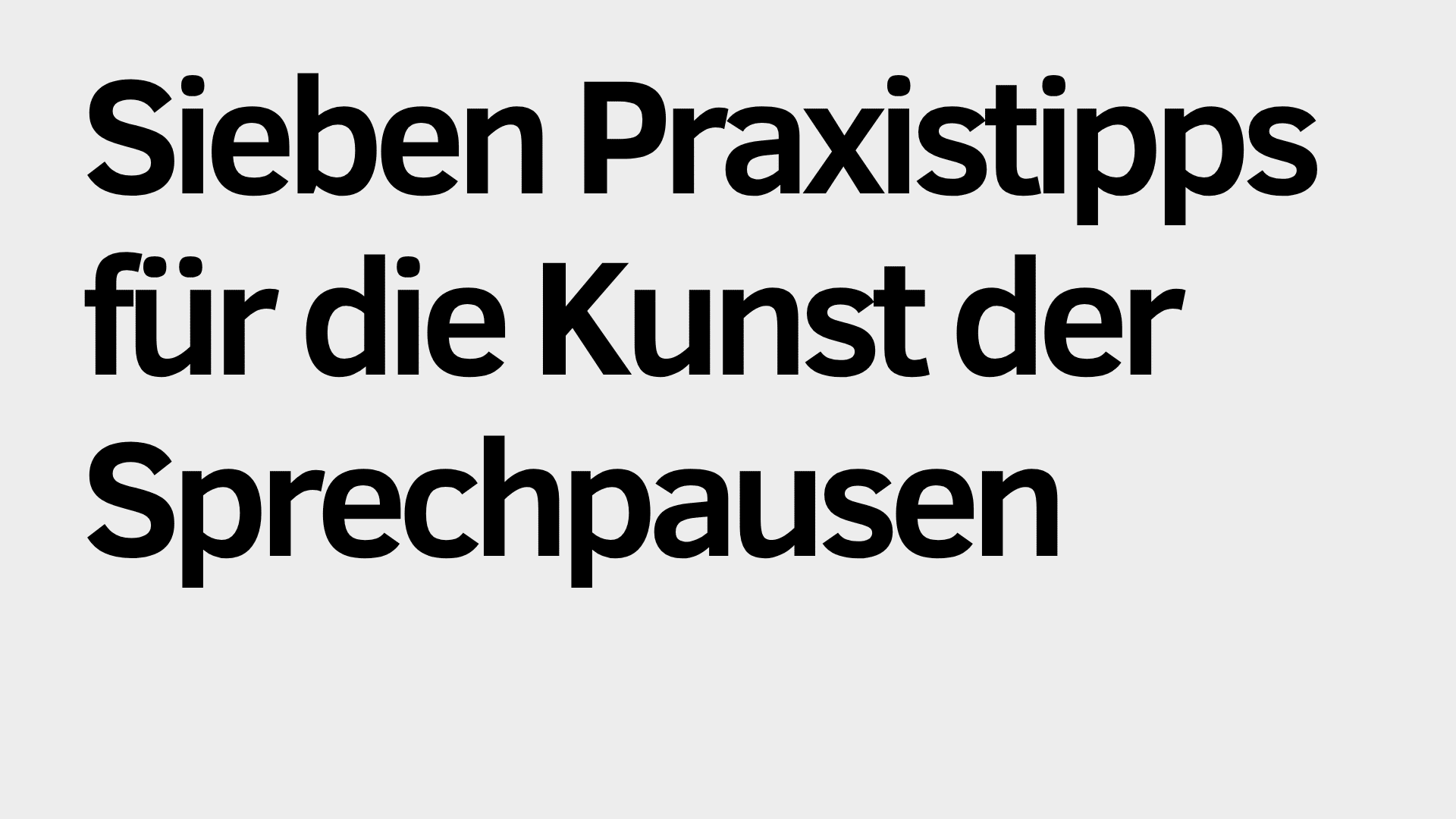 Schwarzer deutscher Text auf hellgrauem Hintergrund lautet "Sieben Praxistipps für die Kunst der Sprechpausen". Damit werden praktische Ratschläge zur Beherrschung wirkungsvoller Sprechpausen visuell hervorgehoben.