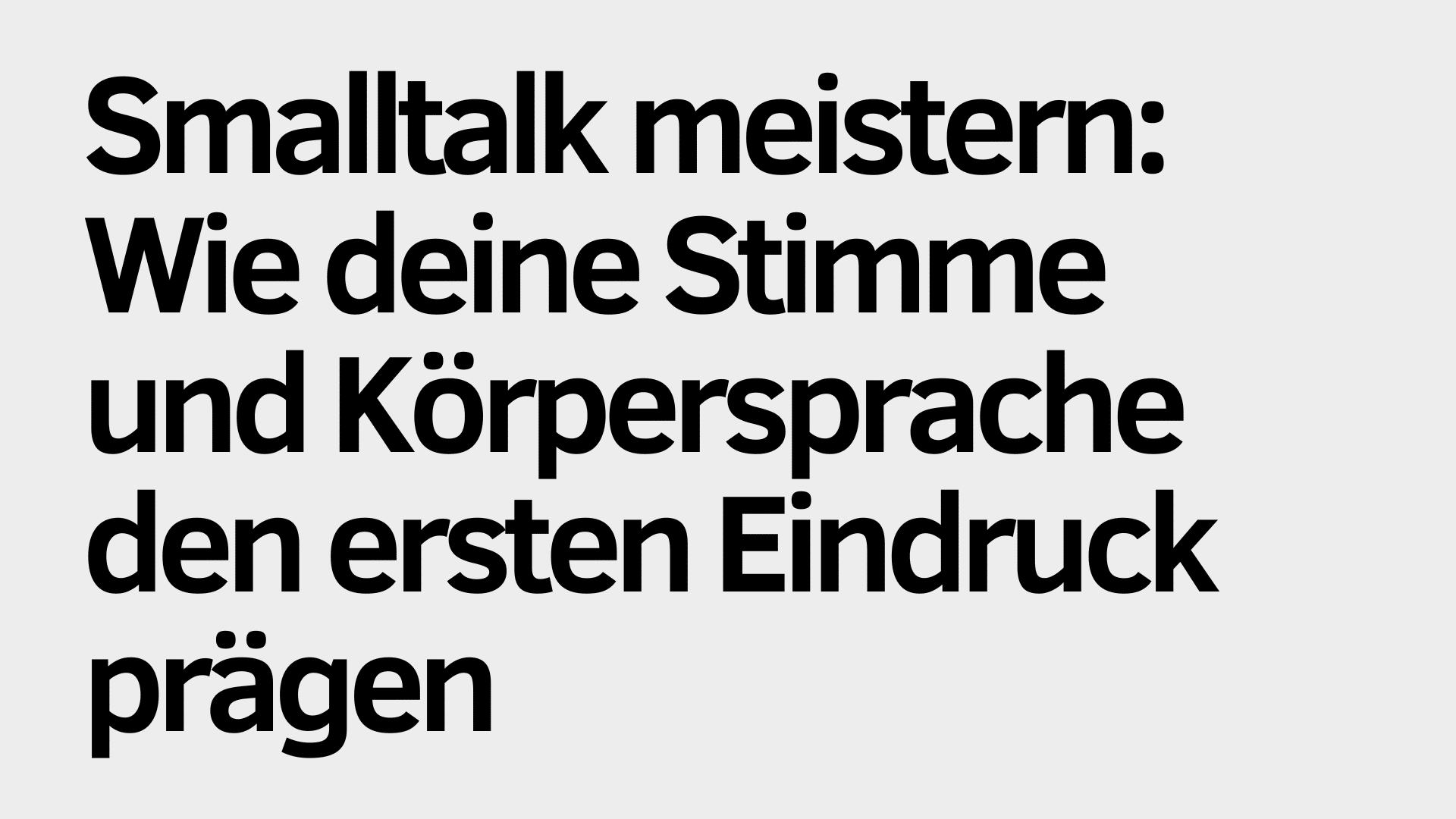 Schwarzer Text in Deutsch auf hellgrauem Hintergrund lautet: "Smalltalk meistern: Wie deine Stimme und Körpersprache den ersten Eindruck prägen.