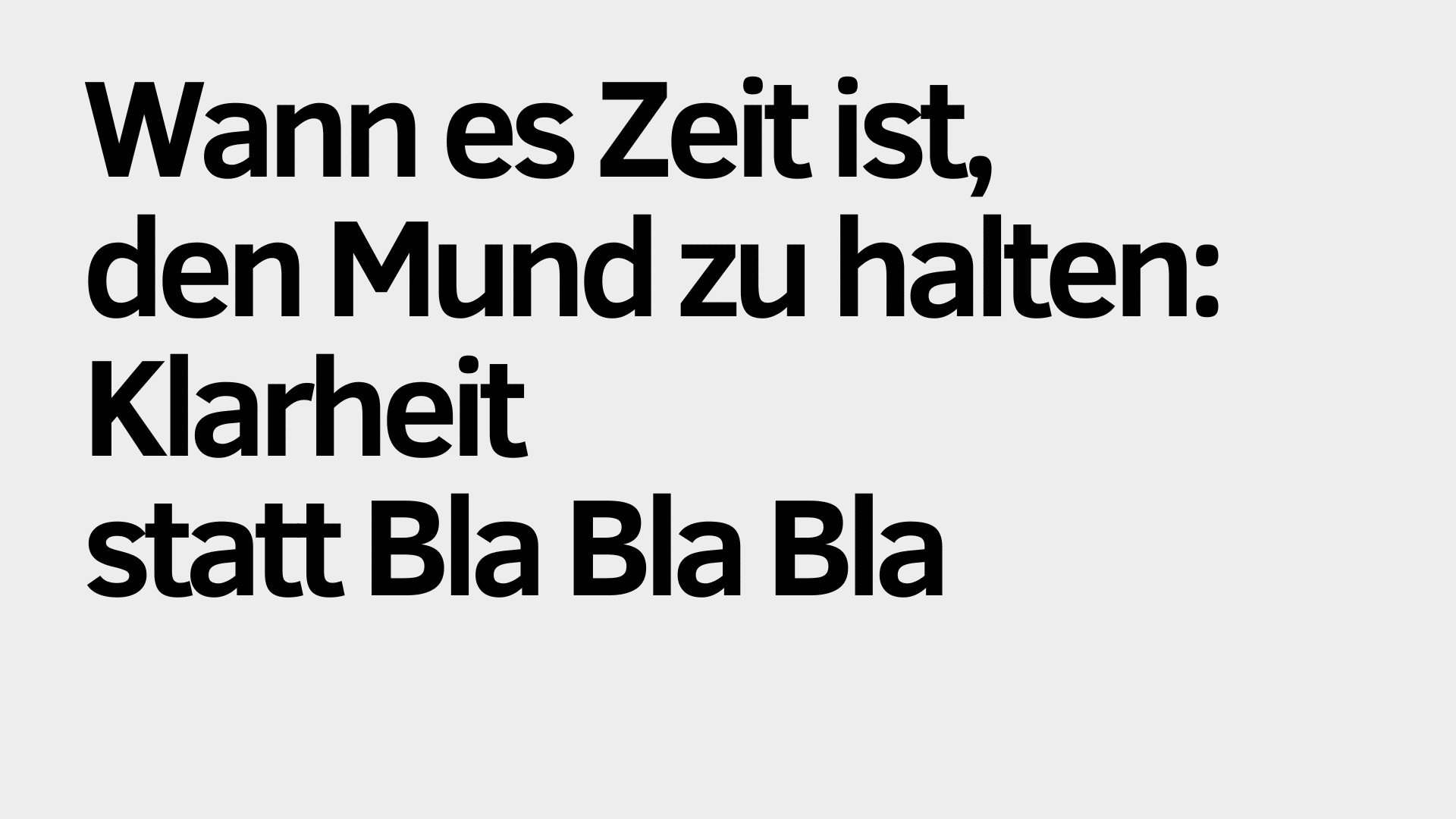 Der deutsche Text auf hellgrauem Hintergrund lautet: "Wann es Zeit ist, den Mund zu halten: Klarheit statt endlosem Bla Bla.