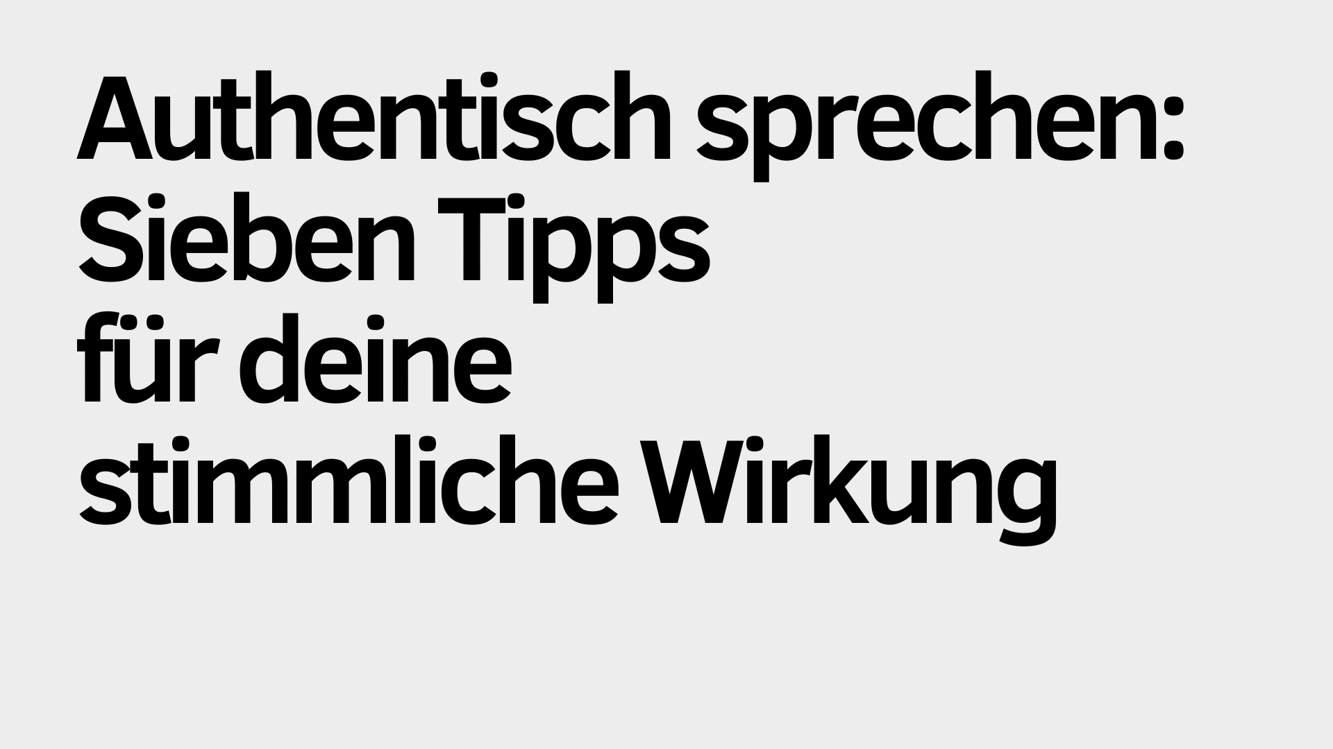 Auf hellgrauem Hintergrund steht in schwarzer Schrift: „Authentisch sprechen: Sieben Tipps für deine stimmliche Wirkung.“ Perfekt, um deine stimmliche Wirkung nachhaltig zu verbessern.