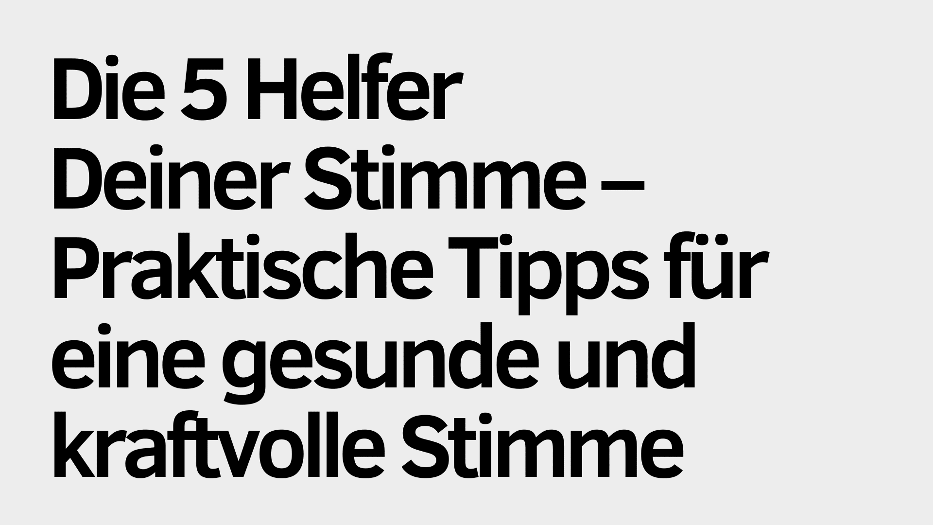 Der deutsche Text auf hellem Hintergrund lautet: "Die 5 Helfer Deiner Stimme - Praktische Stimm Tipps für eine gesunde und kraftvolle Stimme.