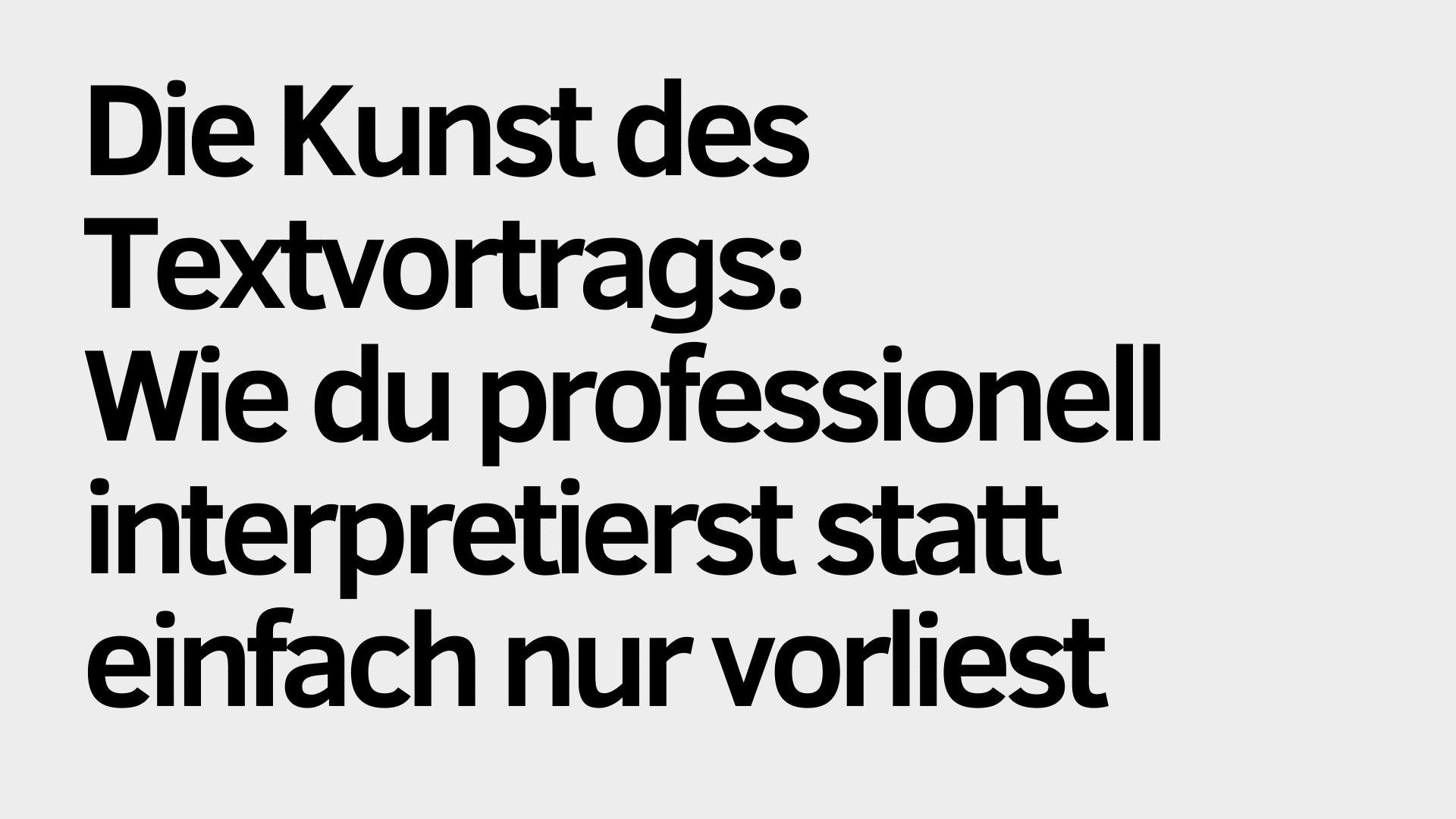 Auf hellem Hintergrund steht in großer schwarzer Schrift auf Deutsch: „Die Kunst des Textvortrags: Wie du professionell interpretierst, statt einfach nur vorzulesen.“.