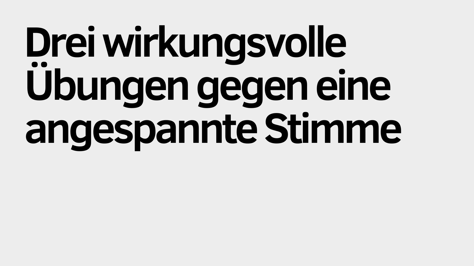 Auf hellgrauem Hintergrund steht in schwarzer Schrift: „Drei wirkungsvolle Stimmübungen gegen eine angespannte Stimme.“.
