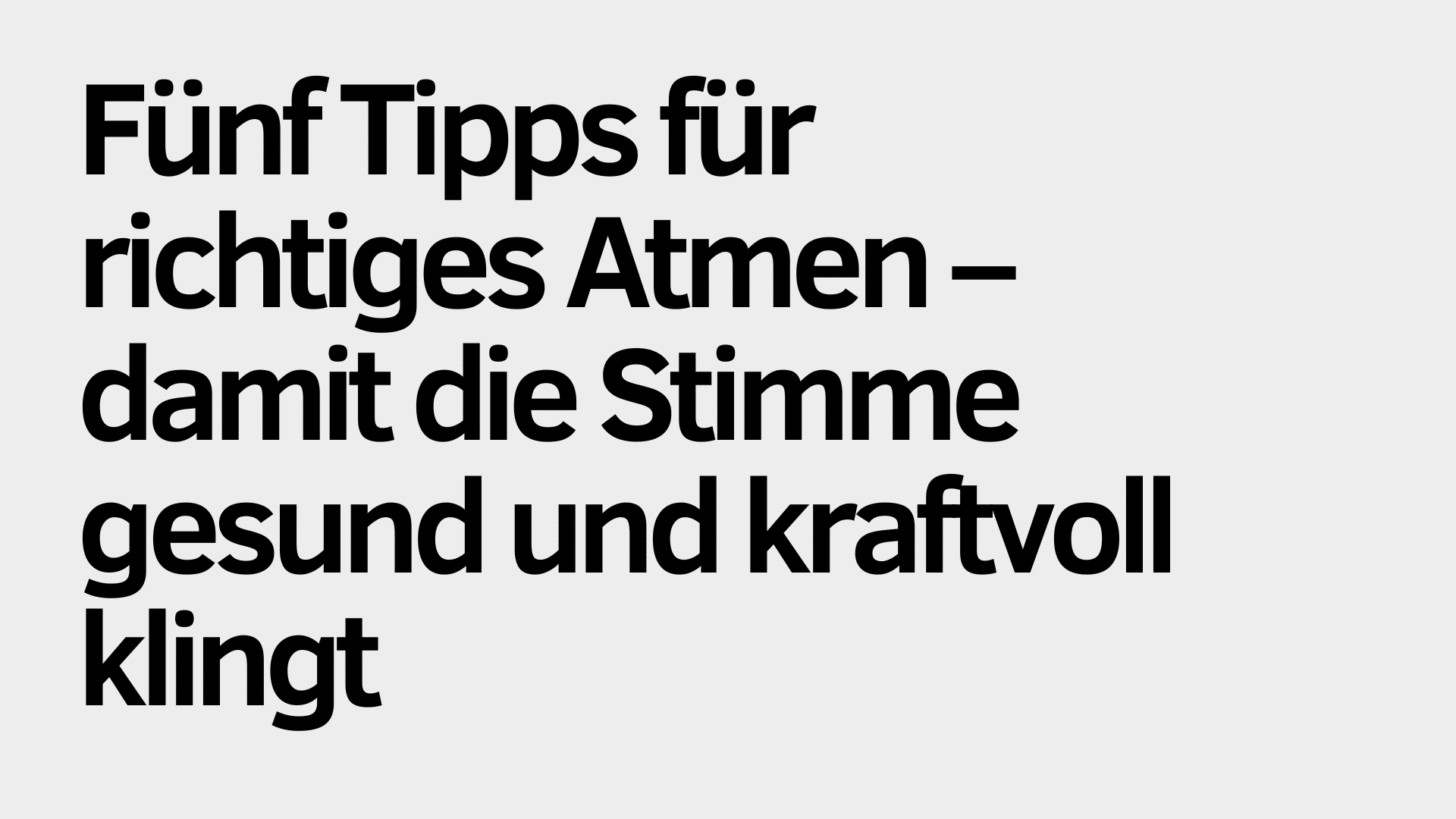 Auf hellgrauem Hintergrund steht in schwarzer Schrift: „Fünf Tipps für richtiges Atmen – damit die Stimme gesund bleibt und kraftvoll klingt.“.