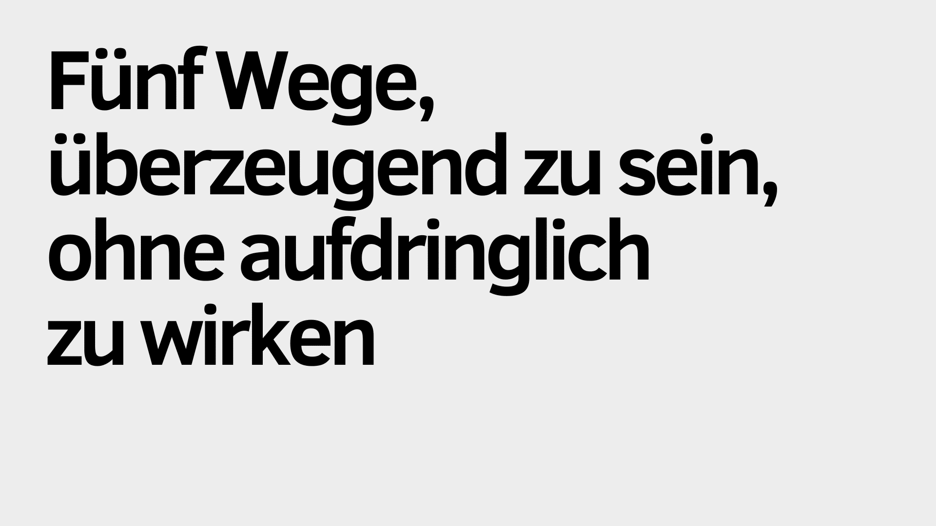 Der Text in fetten deutschen Buchstaben lautet: „Fünf Wege, überzeugend zu sein, ohne aufdringlich zu wirken“ auf hellgrauem Hintergrund – perfekt für alle, die überzeugend wirken möchten, ohne aufdringlich zu erscheinen.
