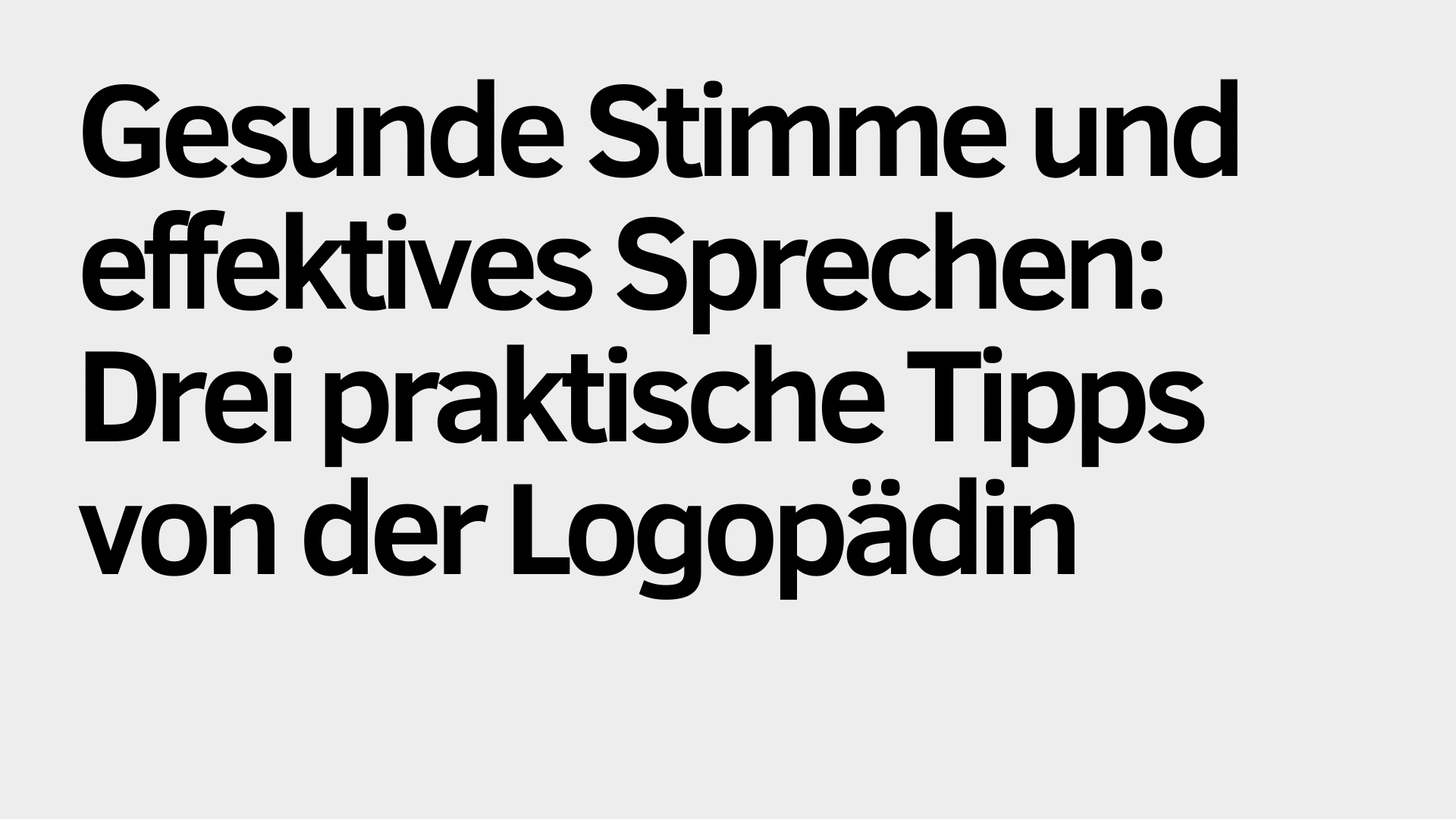 Auf hellem Hintergrund steht in deutscher Sprache: „Logopädin verrät: Drei praktische Tipps für eine gesunde Stimme und effektives Sprechen.“.