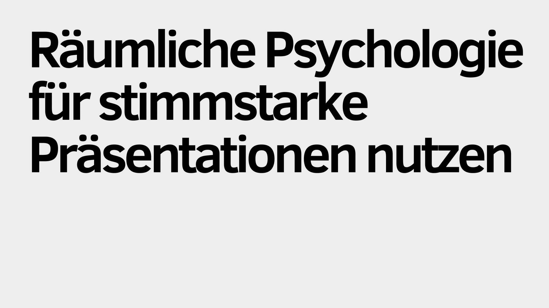 Schwarzer deutscher Text auf hellgrauem Hintergrund lautet: "Räumliche Psychologie gezielt für stimmstarke Präsentationen nutzen.