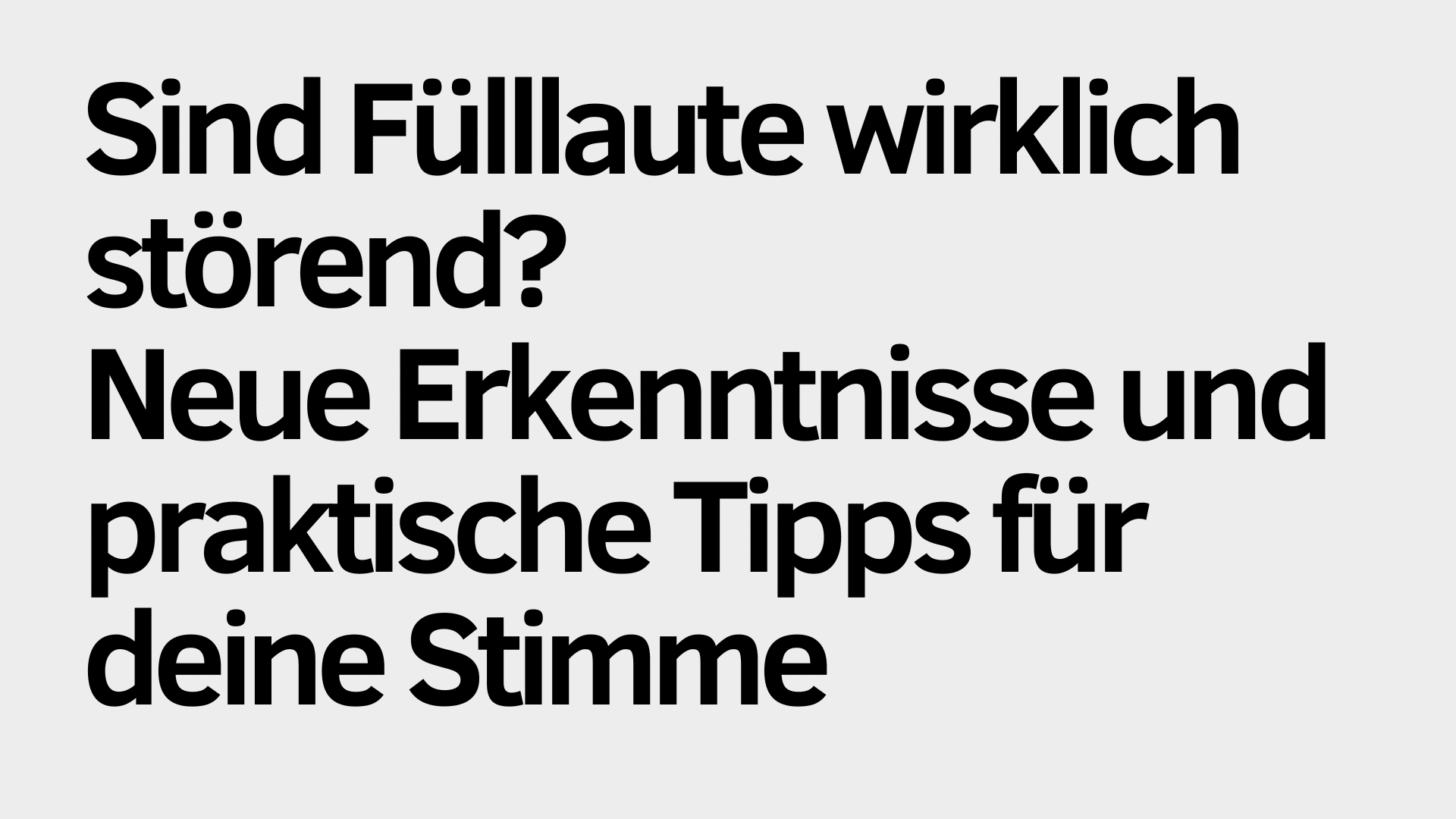 Auf hellgrauem Hintergrund steht in deutscher Sprache: „Sind Fülllaute wirklich störend? Neue Erkenntnisse und praktische Tipps für deine Stimme. Erfahre, wie du bewusster mit Fülllauten umgehst und deine Stimme gezielt einsetzt.“.
