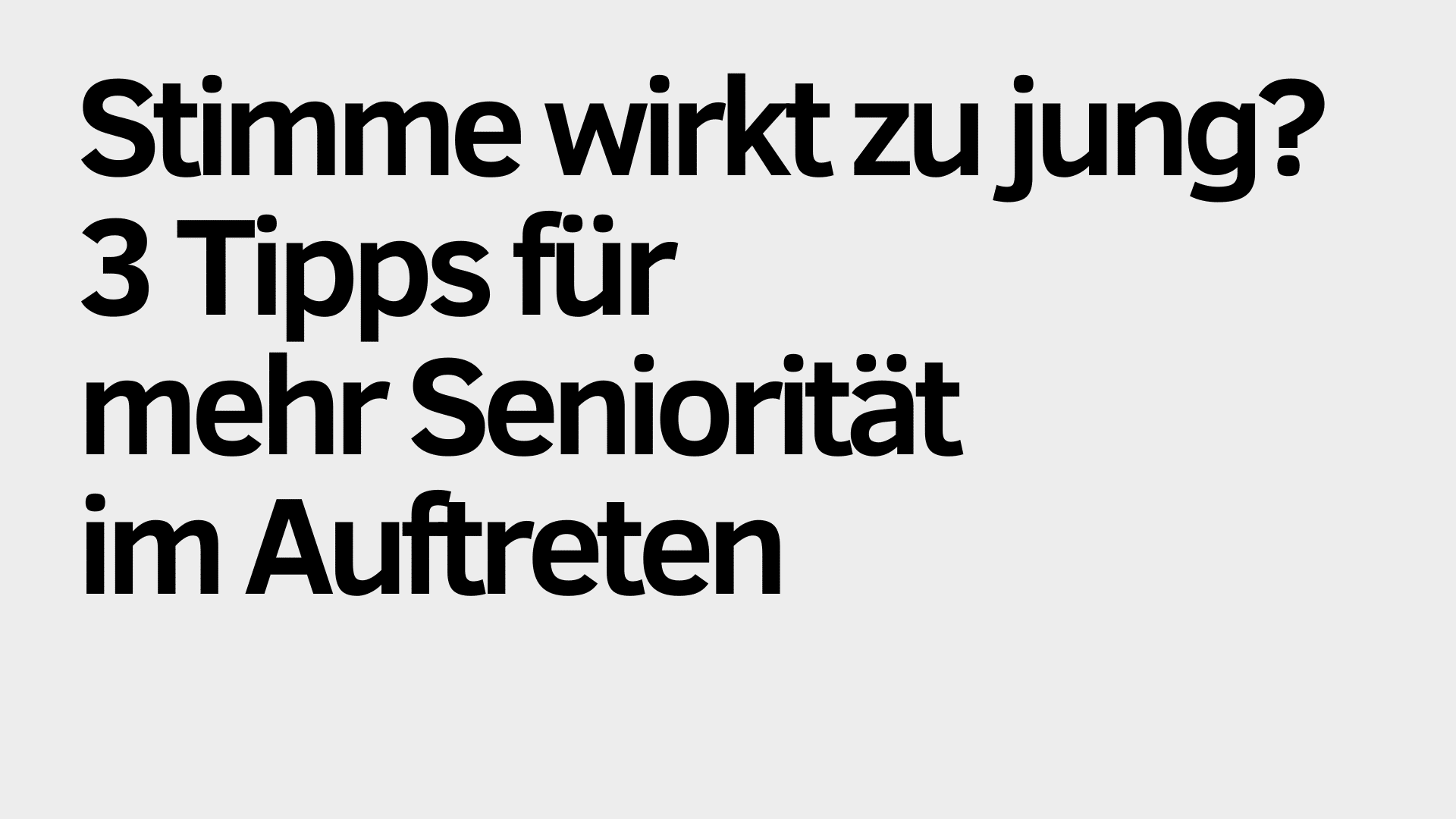 Schwarzer deutscher Text auf hellgrauem Hintergrund lautet: "Stimme wirkt zu jung? 3 Tipps für mehr Seniorität im Auftreten." Perfekte Stimme und souveränes Auftreten für einen senioren Eindruck.