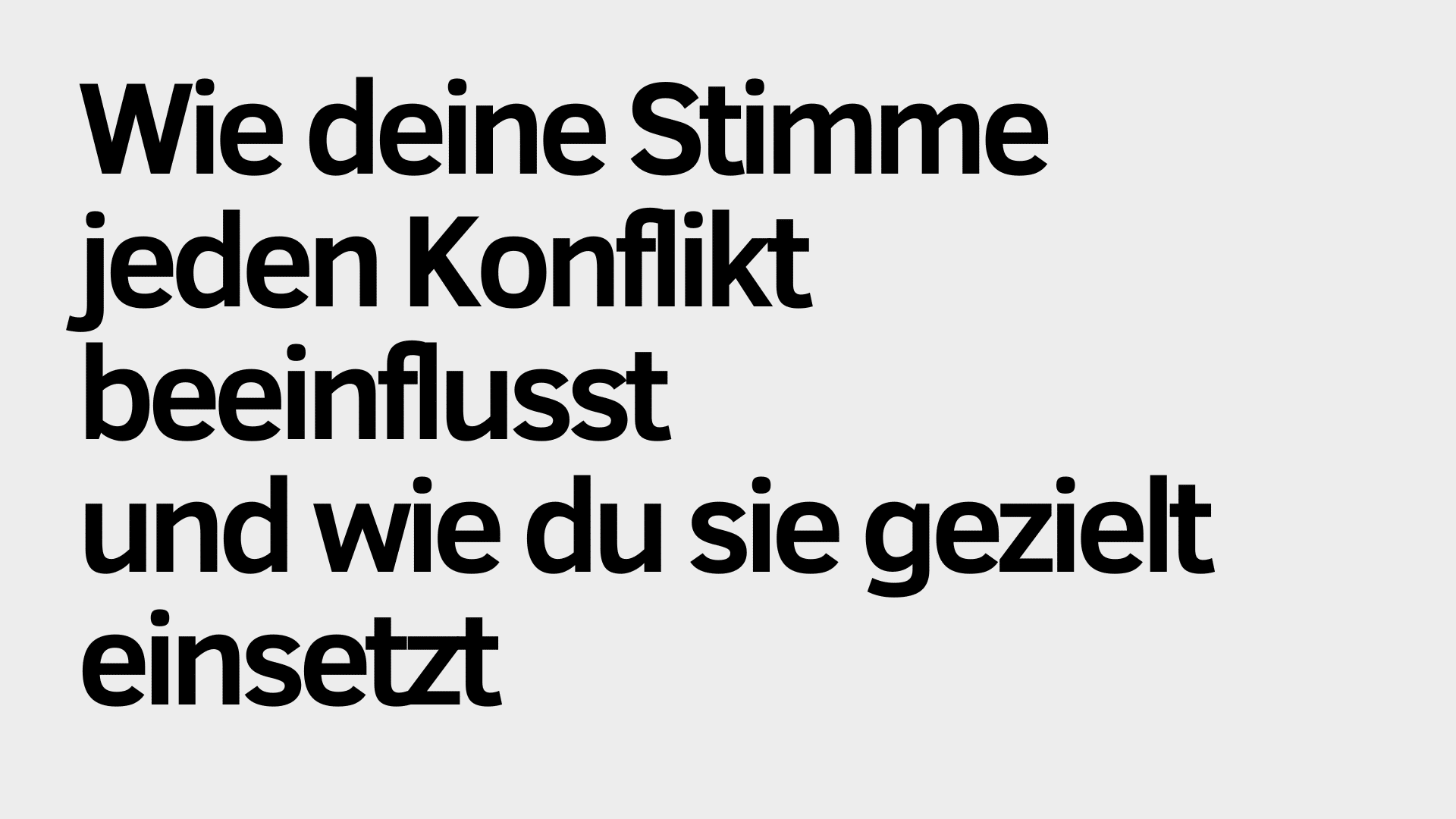 Auf hellgrauem Hintergrund steht in schwarzer Schrift: „Wie deine Stimme jeden Konflikt beeinflusst und wie du ihren Einfluss gezielt einsetzt.“.