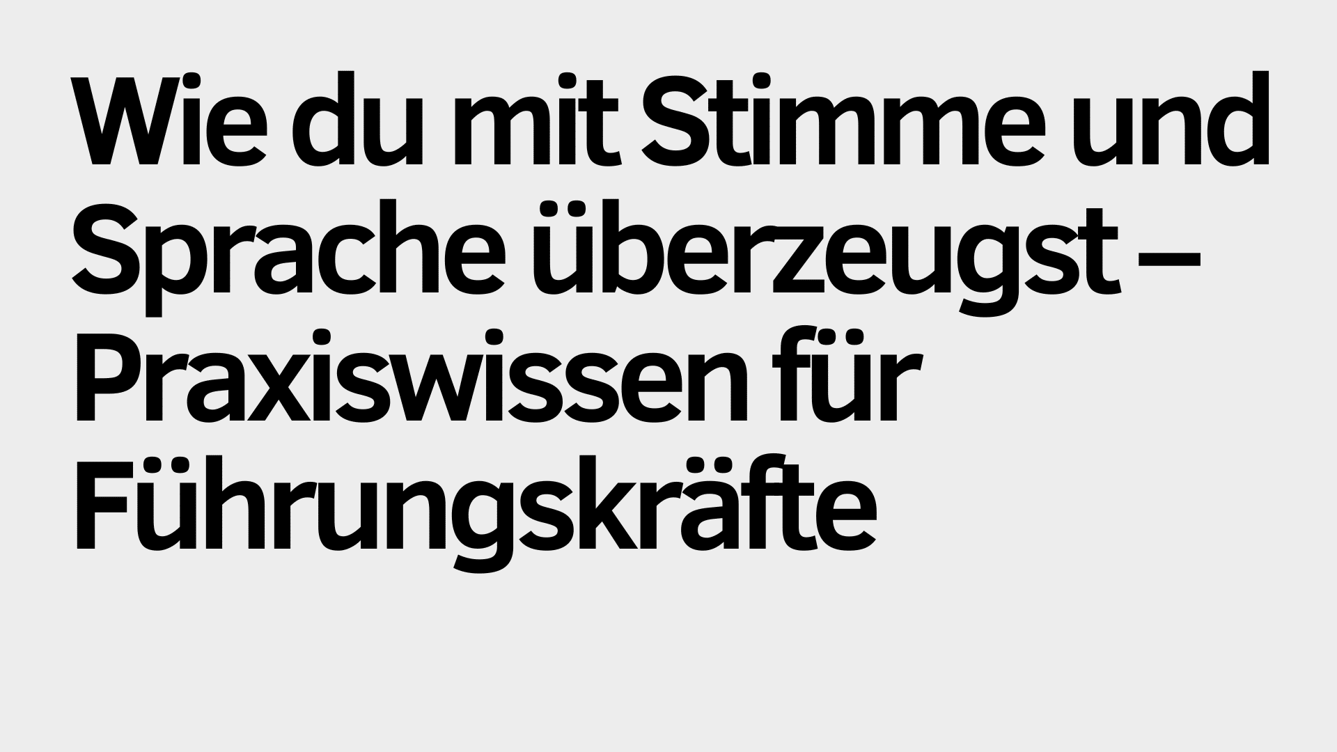 Der Text in fetter deutscher Schrift lautet: "Wie du mit Stimme und Sprache überzeugst - Praxiswissen für Führungskräfte" auf einem schlichten hellgrauen Hintergrund, der die Kraft von Stimme und Sprache für Führungskräfte hervorhebt.