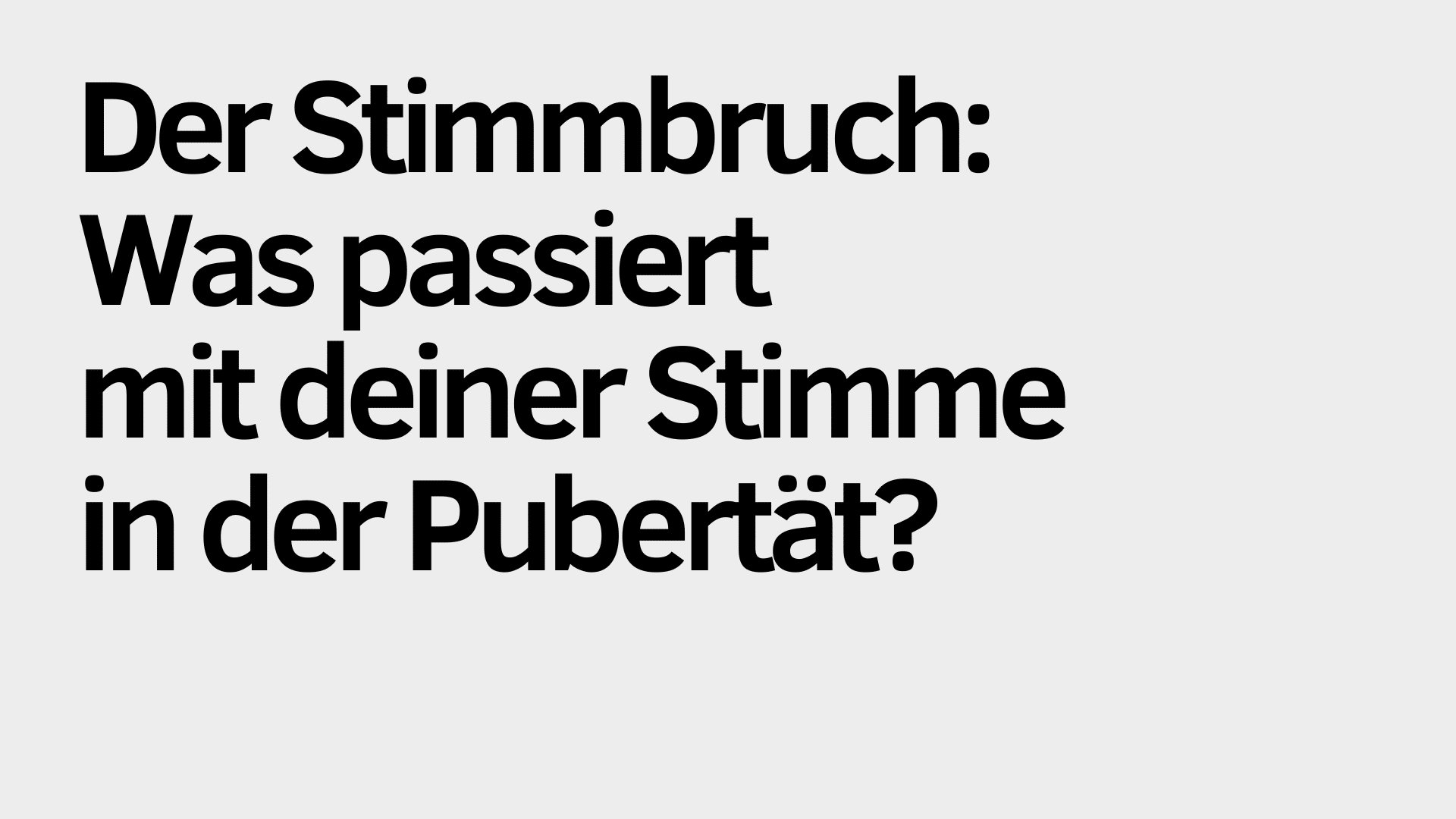 In großen schwarzen Buchstaben auf hellgrauem Hintergrund steht: „Der Stimmbruch: Was passiert mit deiner Stimme in der Pubertät?“ – ein informativer Einblick in die Veränderungen der Stimme während der Pubertät.