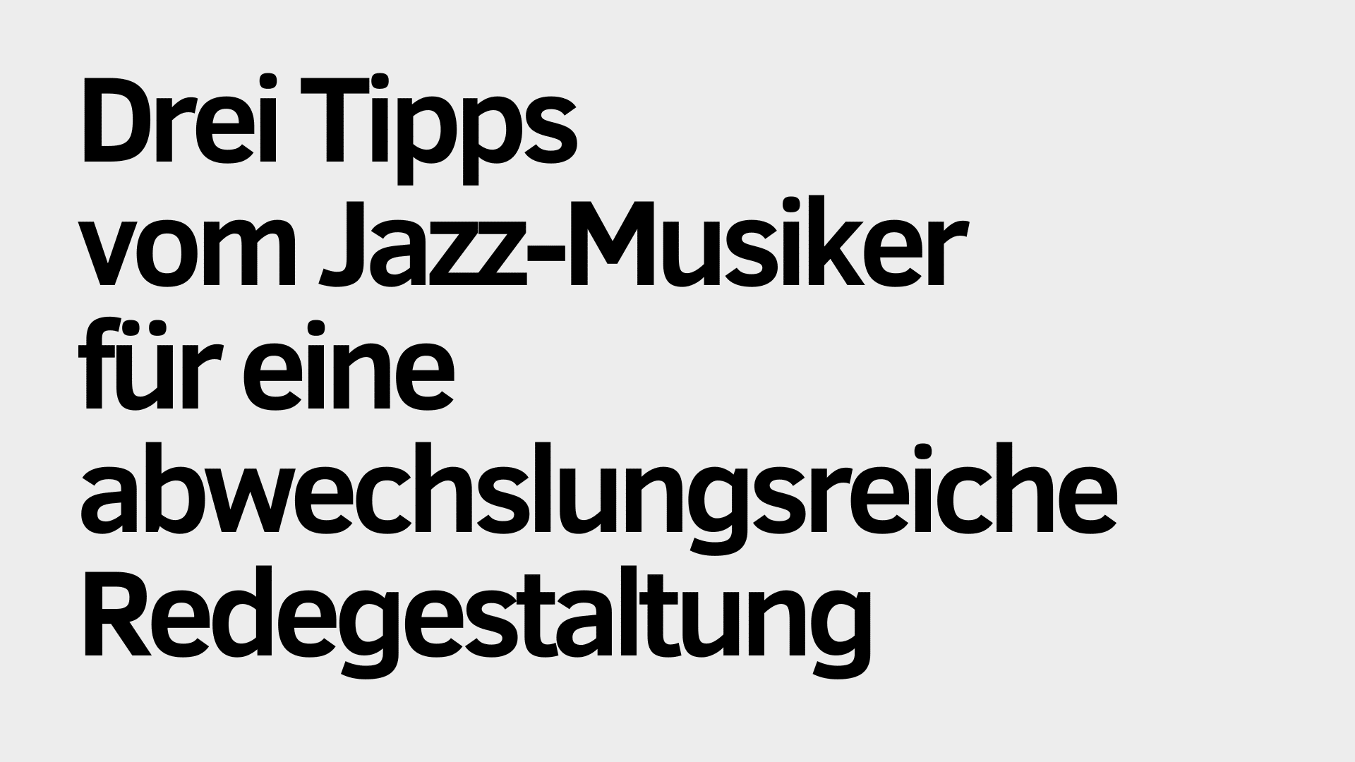 Auf hellem Hintergrund steht in schwarzer Schrift: „Drei Tipps vom Jazzmusiker für eine abwechslungsreiche Redegestaltung – lassen Sie sich inspirieren!“.