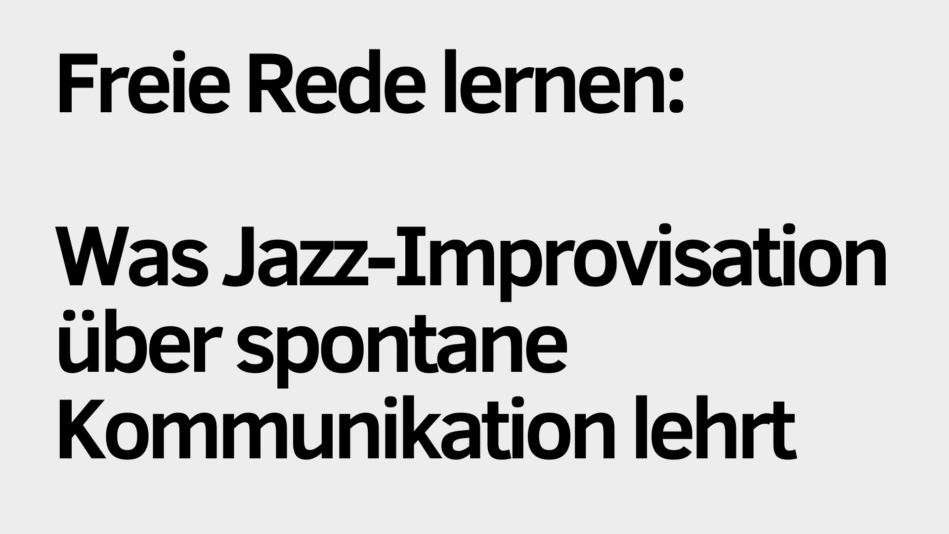 Auf hellgrauem Hintergrund steht in schwarzer Schrift: „Freie Rede lernen: Wie Jazz-Improvisation die Kunst der spontanen Kommunikation verbessert.“.